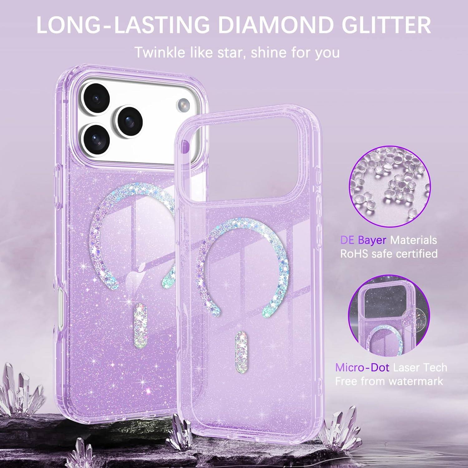 LONG-LASTING DIAMOND GLITTER  
Twinkle like star, shine for you  

DE Bayer Materials  
RoHS safe certified  

Micro-Dot Laser Tech  
Free from watermark