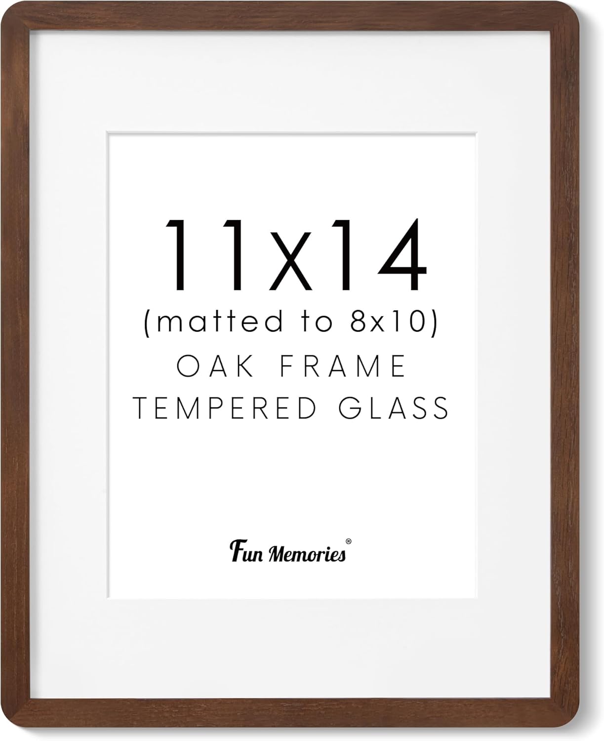 11x14 (matted to 8x10)  
Oak Frame  
Tempered Glass  
Fun Memories