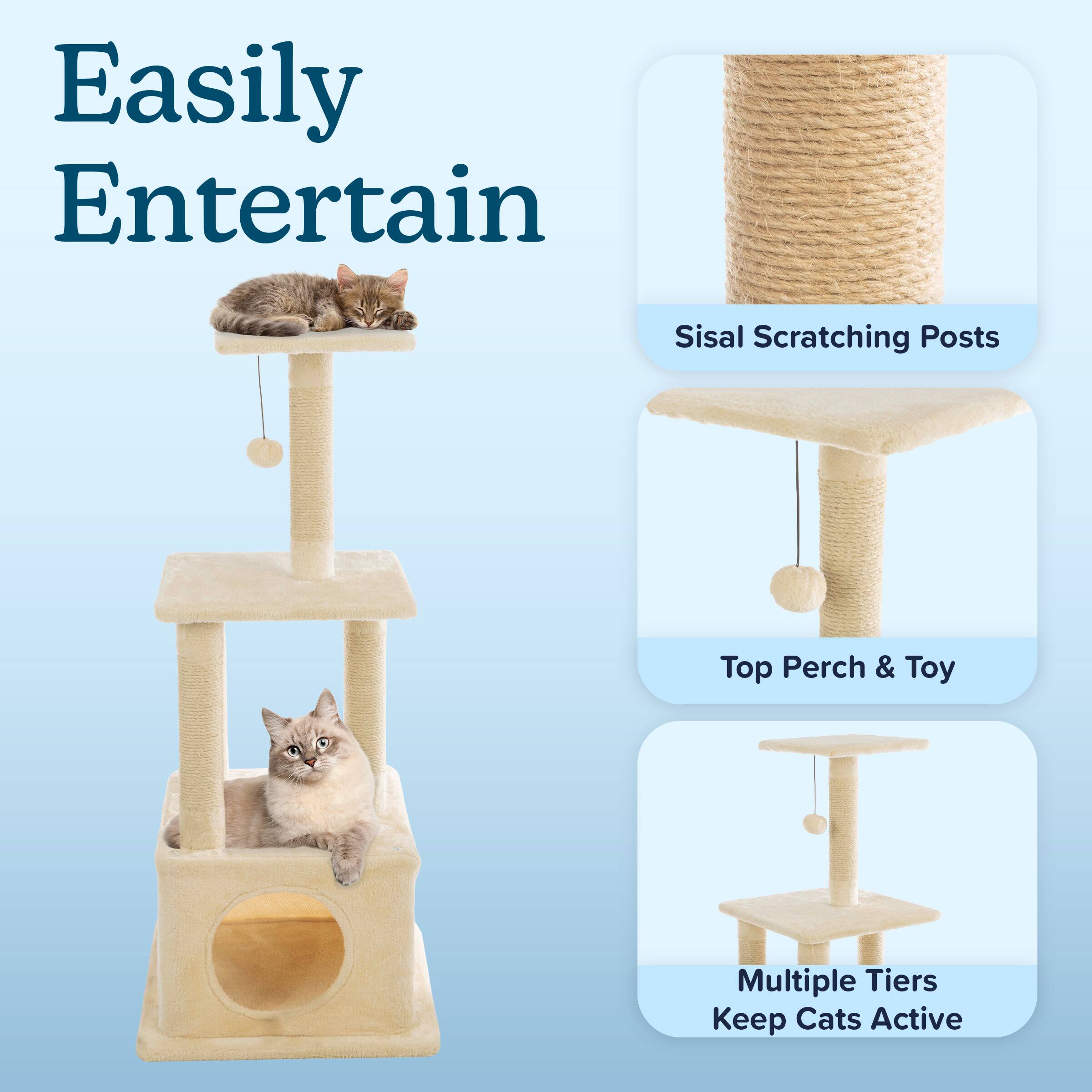 Easily Entertain  
Sisal Scratching Posts  
Top Perch & Toy  
Multiple Tiers  
Keep Cats Active