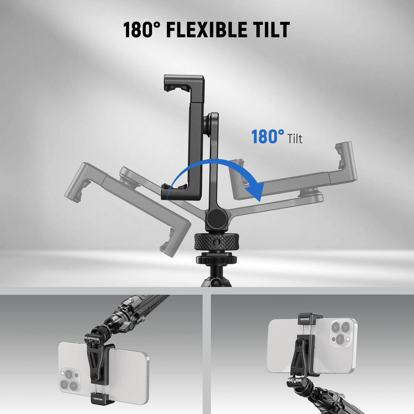 180° FLEXIBLE TILT  
180° Tilt