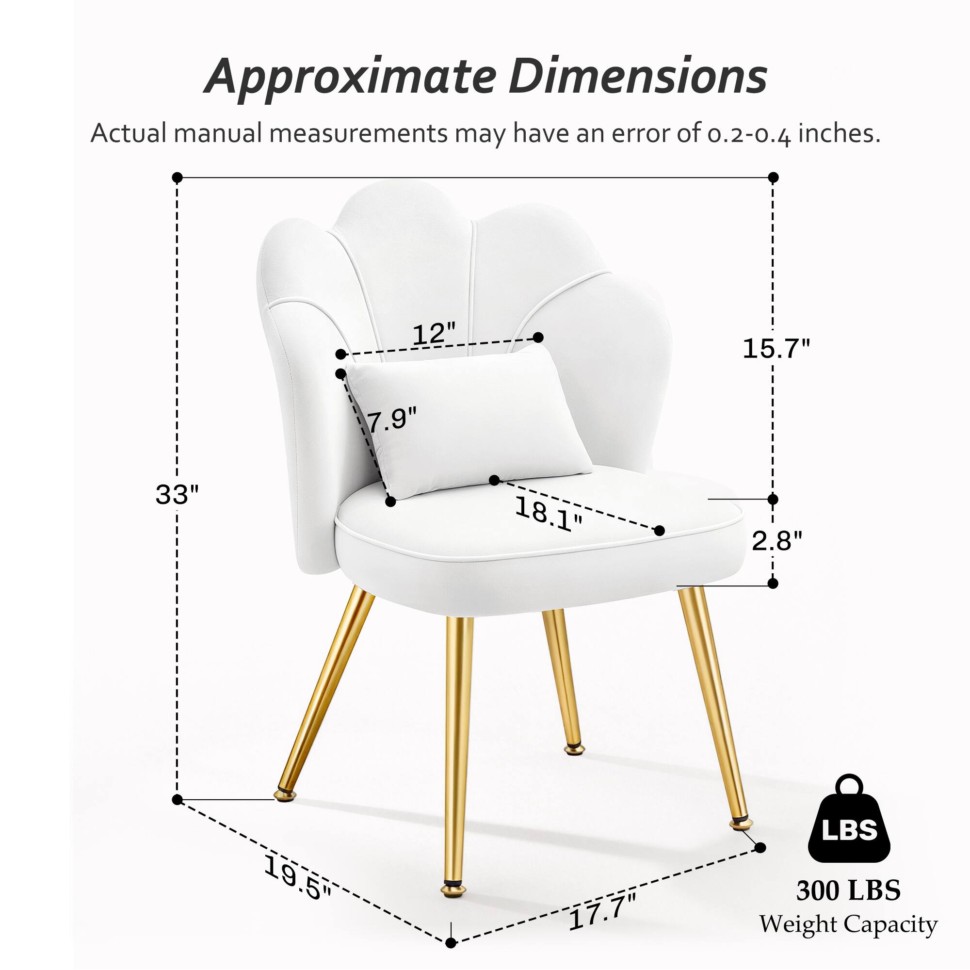 Approximate Dimensions  
Actual manual measurements may have an error of 0.2-0.4 inches.  

12"  
15.7"  
7.9"  
33"  
18.1"  
2.8"  
19.5"  
17.7"  

LBS 300 LBS Weight Capacity