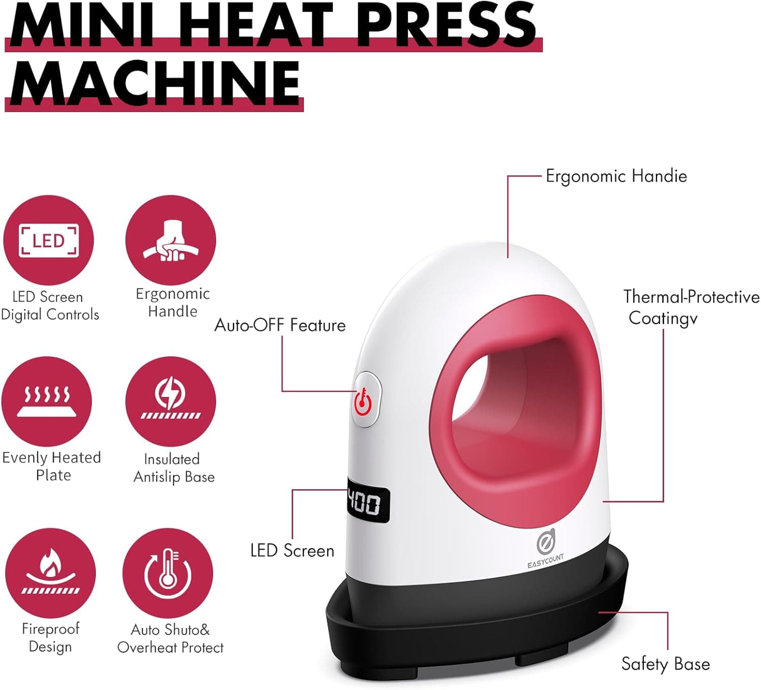 MINI HEAT PRESS MACHINE

- Ergonomic Handie
- LED Screen
- Ergonomic Handle
- Auto-OFF Feature
- Evenly Heated Plate
- Insulated Antislip Base
- Thermal-Protective Coating
- Fireproof Design
- Auto Shut-off & Overheat Protect
- Safety Base