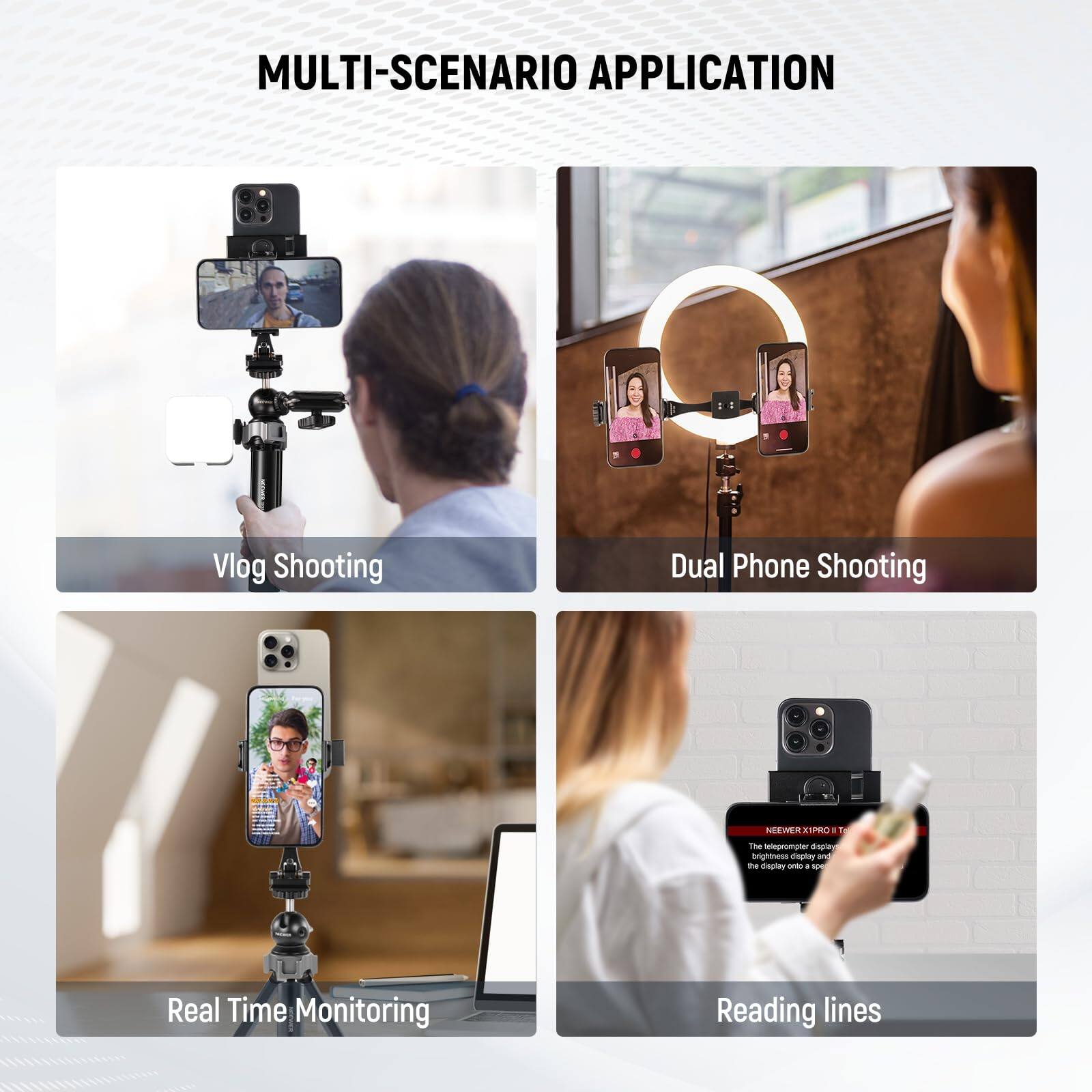 MULTI-SCENARIO APPLICATION

Vlog Shooting

Dual Phone Shooting

Real Time Monitoring

Reading lines