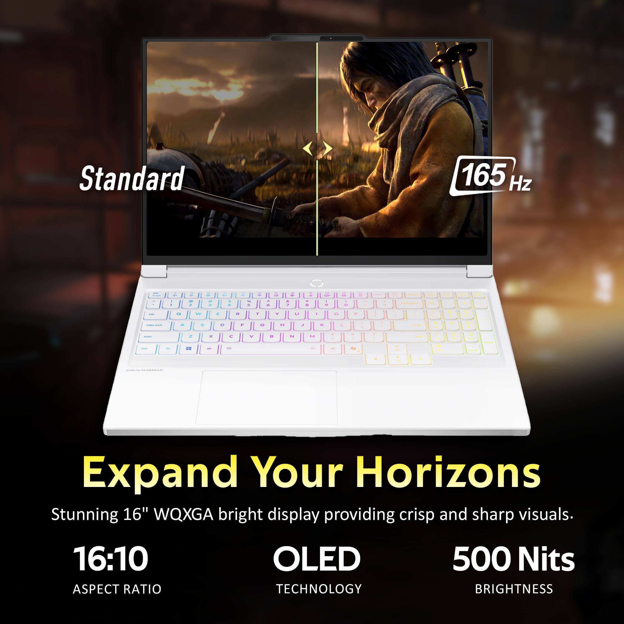 Standard 165 Hz

Expand Your Horizons

Stunning 16" WQXGA bright display providing crisp and sharp visuals.

16:10 ASPECT RATIO

OLED TECHNOLOGY

500 Nits BRIGHTNESS