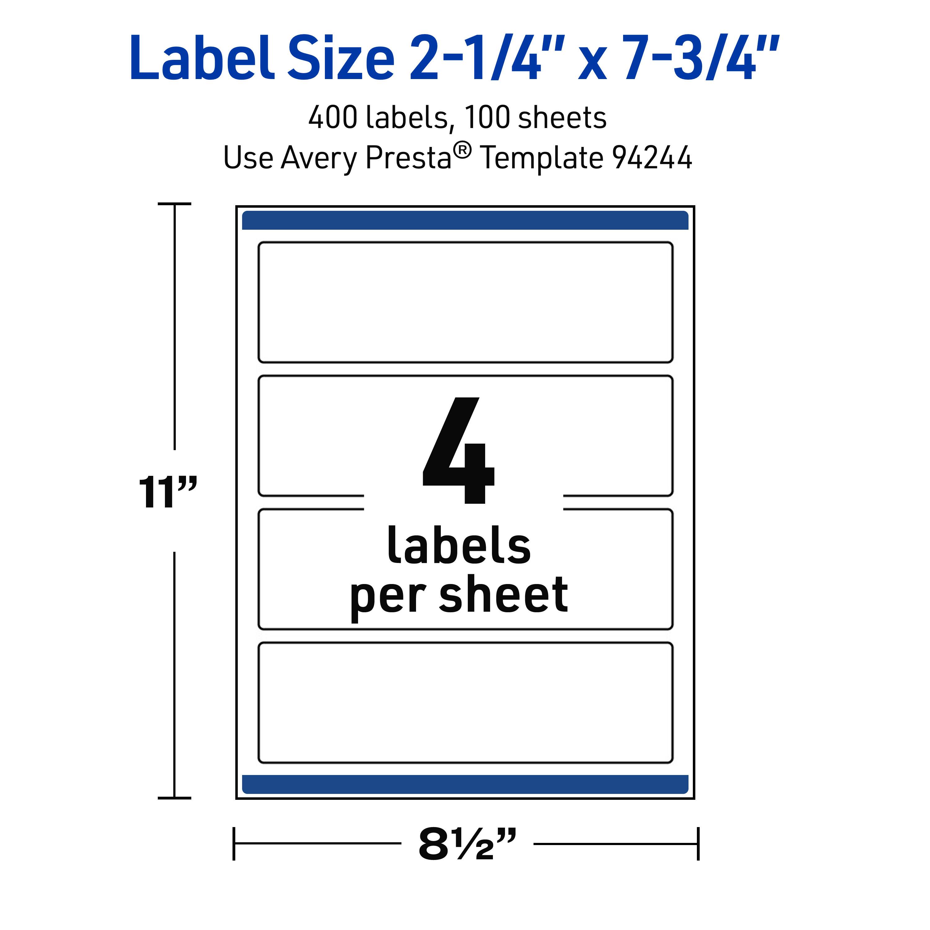 Label Size 2-1/4" x 7-3/4"  
400 labels, 100 sheets  
Use Avery Presta® Template 94244  

11"  
4 labels per sheet  
81/2"
