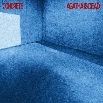 CONCRETE
AGATHA IS DEAD!