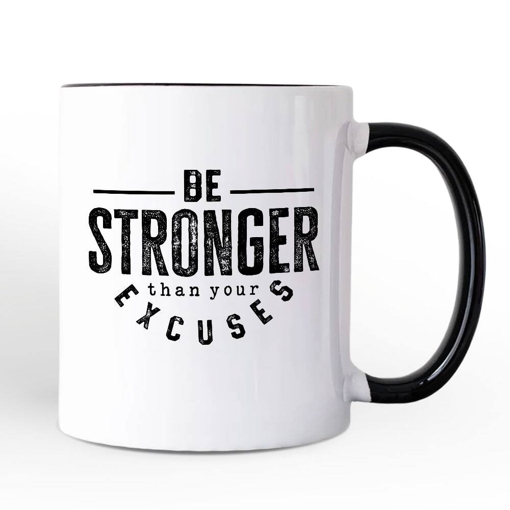 BE STRONGER than your EXCUSES
