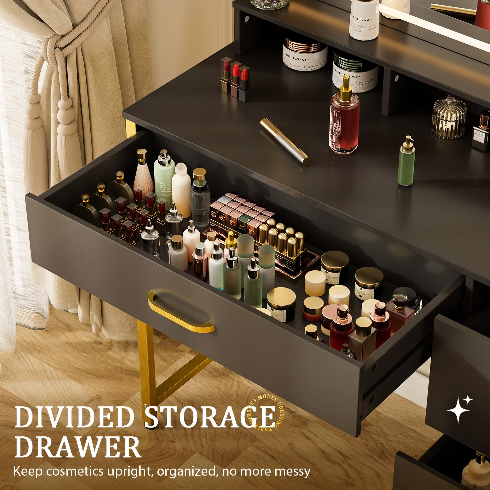 DIVIDED STORAGE DRAWER  
Keep cosmetics upright, organized, no more messy