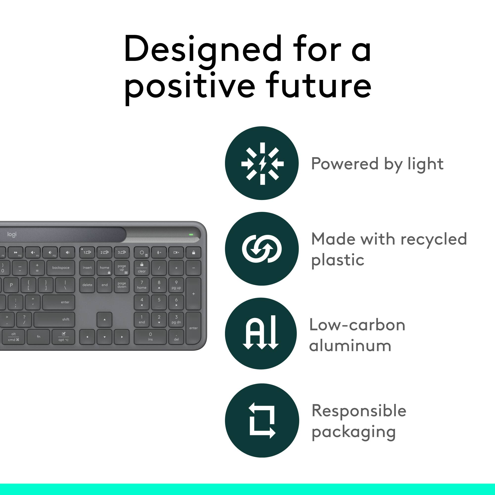 Designed for a positive future  
Powered by light  
Made with recycled plastic  
Low-carbon aluminum  
Responsible packaging