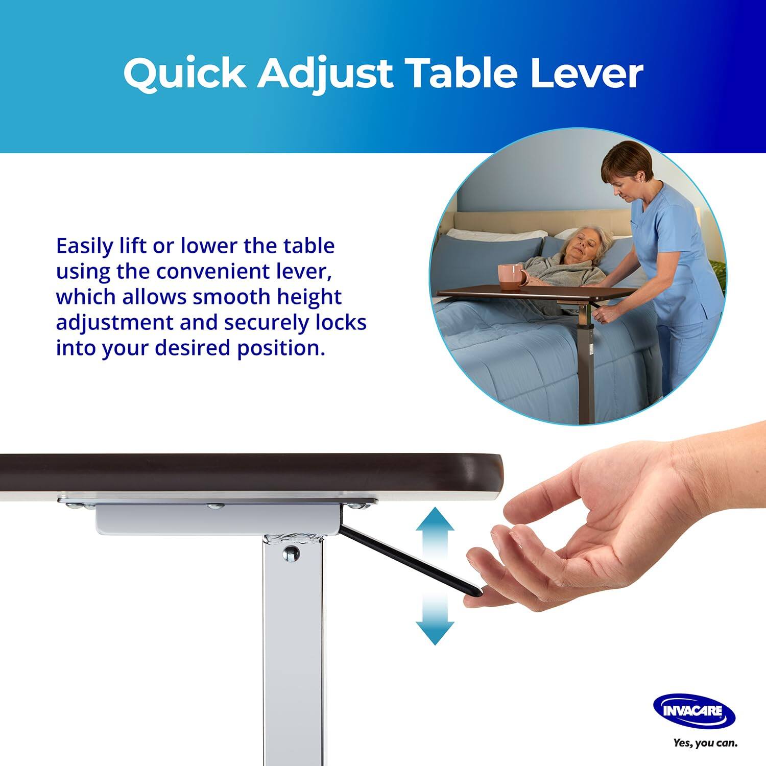 Quick Adjust Table Lever

Easily lift or lower the table using the convenient lever, which allows smooth height adjustment and securely locks into your desired position.

INVACARE
Yes, you can.