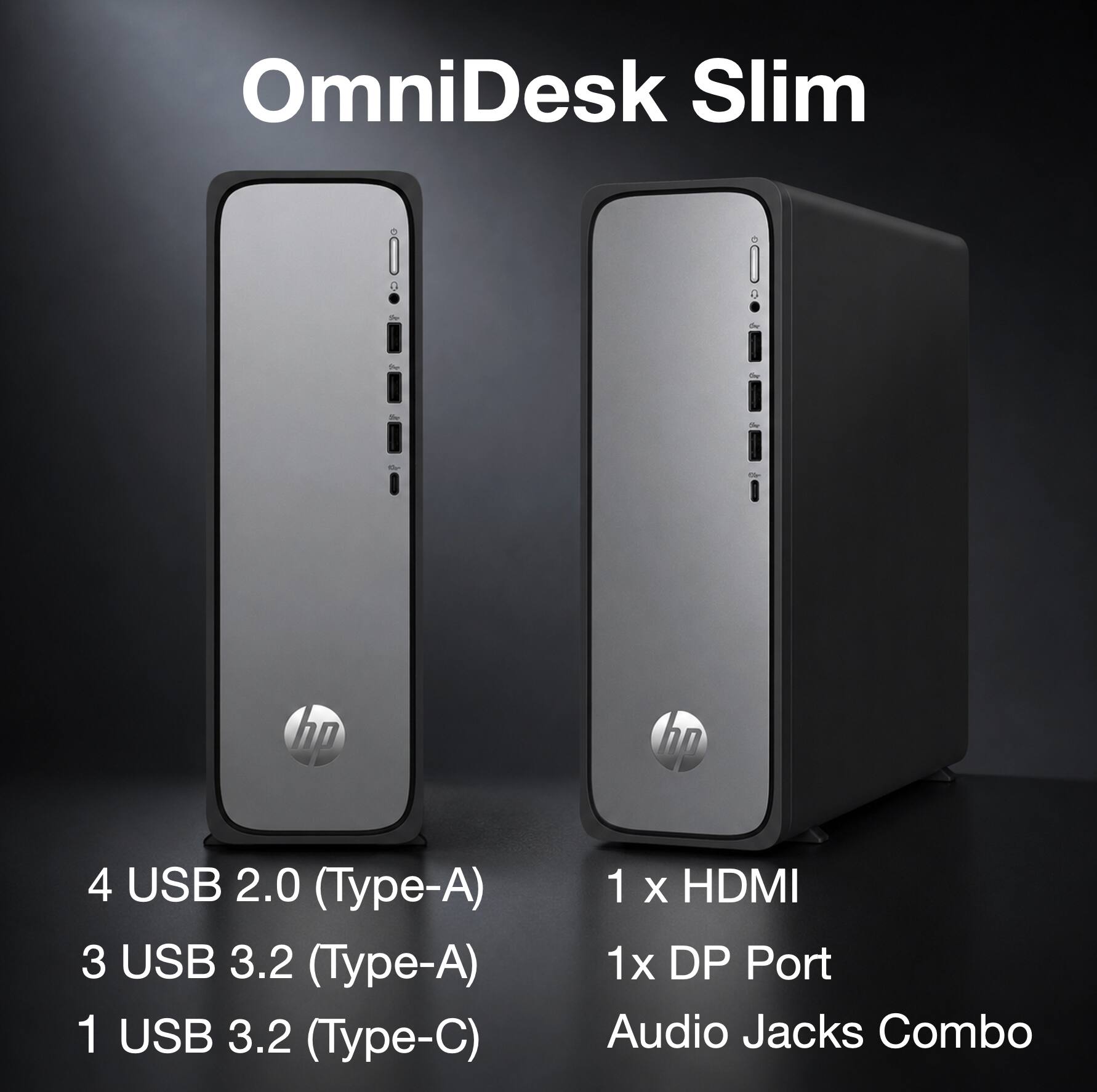 OmniDesk Slim

- 4 USB 2.0 (Type-A)
- 3 USB 3.2 (Type-A)
- 1 USB 3.2 (Type-C)
- 1 x HDMI
- 1 x DP Port
- Audio Jacks Combo
