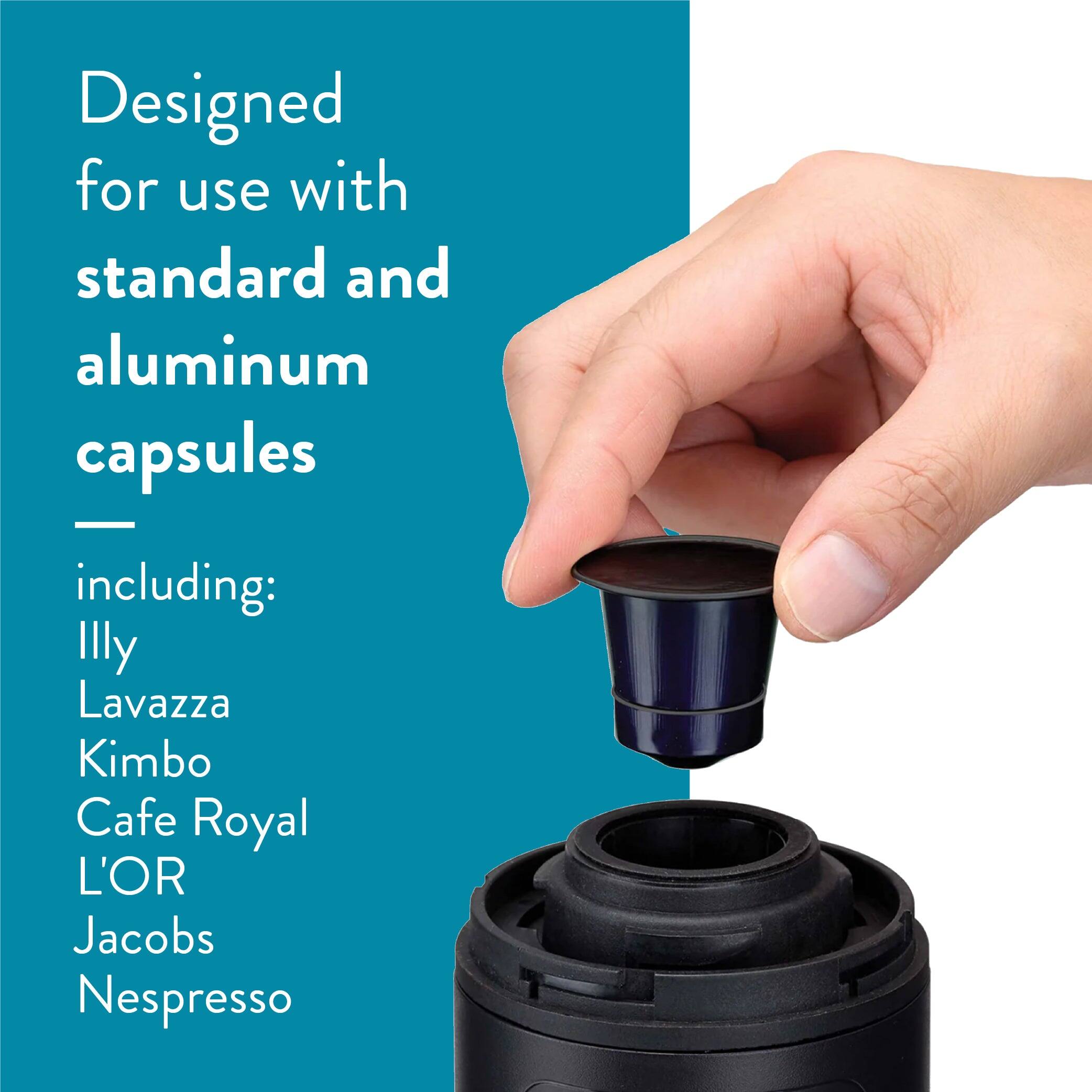 Designed for use with standard and aluminum capsules  
including:  
Illy  
Lavazza  
Kimbo  
Cafe Royal  
L'OR  
Jacobs  
Nespresso