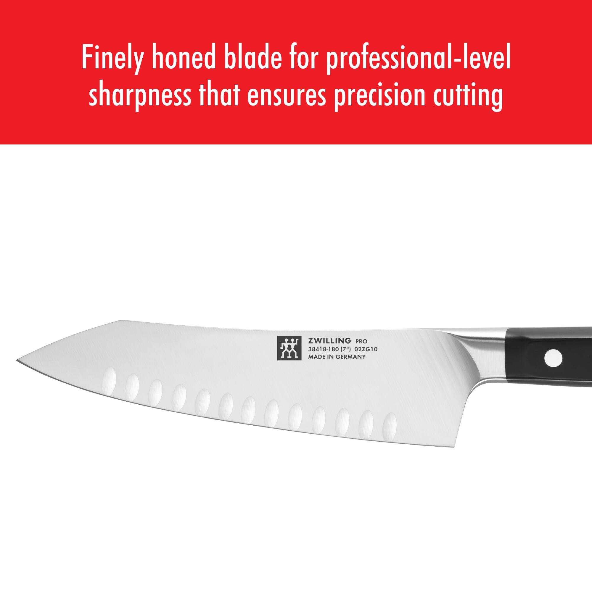 Finely honed blade for professional-level sharpness that ensures precision cutting

ZWILLING PRO  
38418-180 [2] 02ZG10  
MADE IN GERMANY