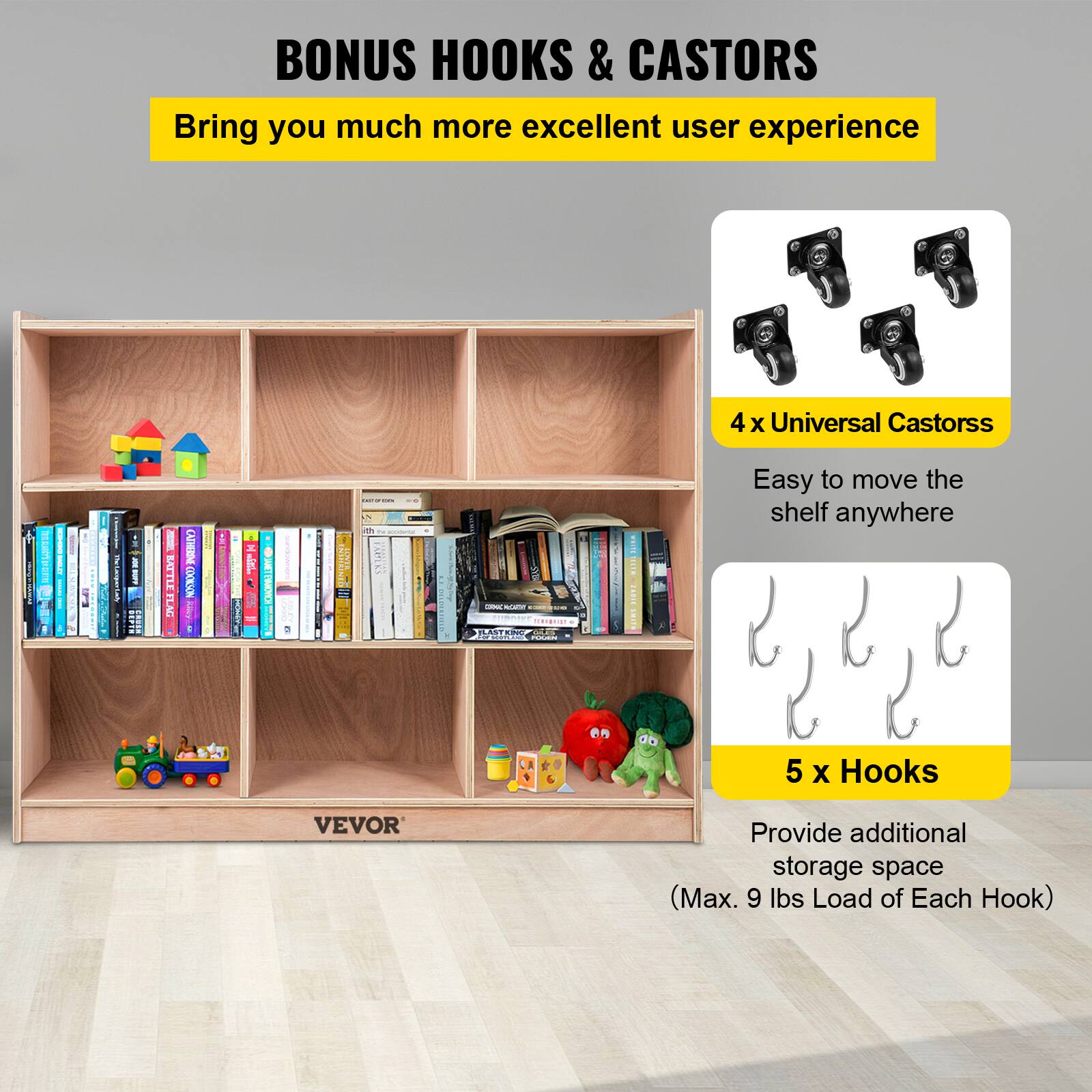 BONUS HOOKS & CASTORS

Bring you much more excellent user experience

4 x Universal Castors
Easy to move the shelf anywhere

5 x Hooks
Provide additional storage space (Max. 9 lbs Load of Each Hook)