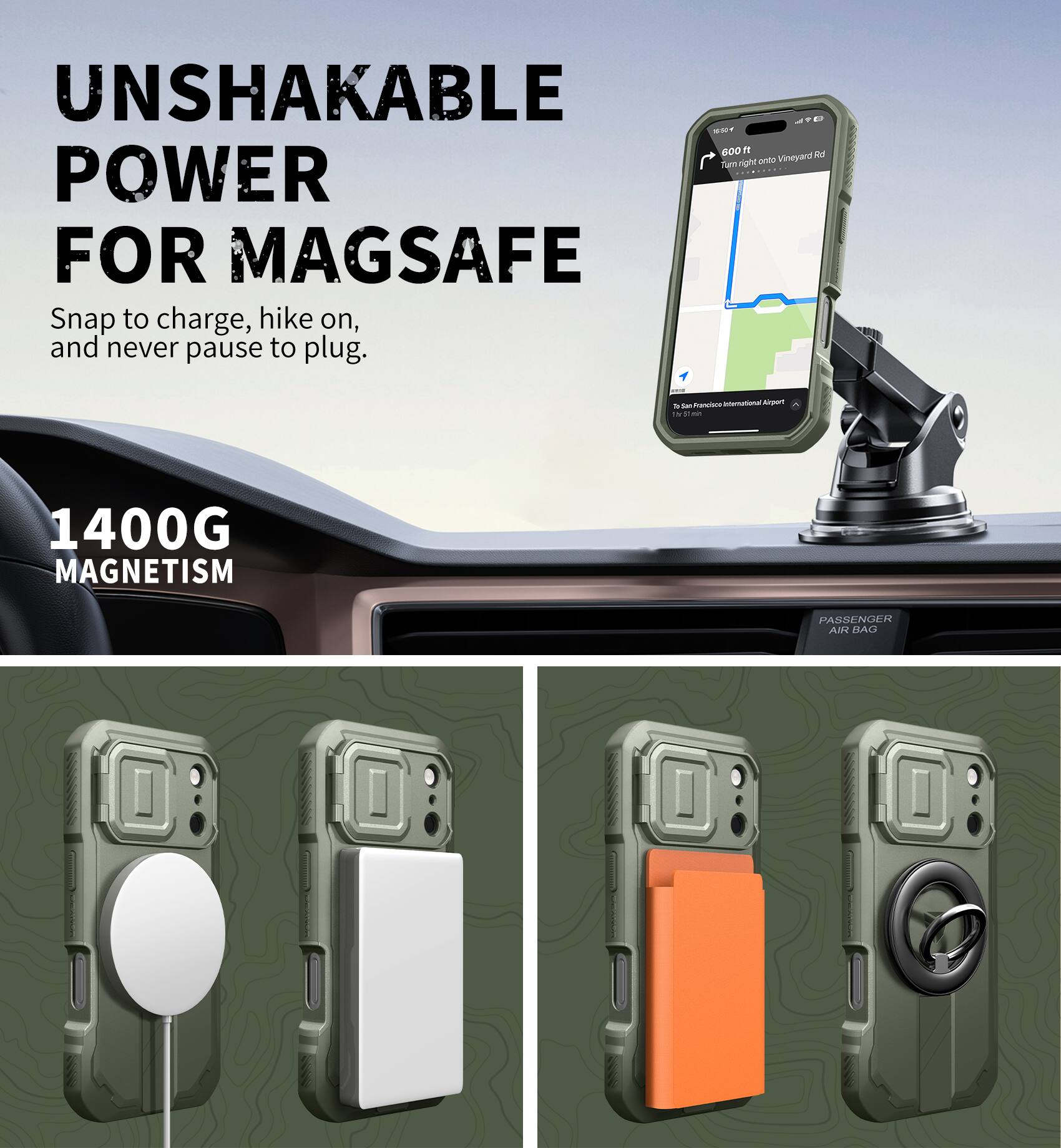 UNSHAKABLE POWER FOR MAGSAFE  
Snap to charge, hike on, and never pause to plug.  

1400G MAGNETISM  

PASSENGER AIR BAG