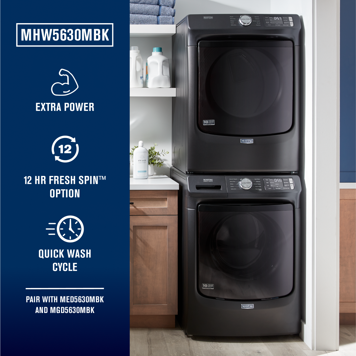 - MHW5630MBK
- EXTRA POWER
- 12 HR FRESH SPIN™ OPTION
- QUICK WASH CYCLE
- PAIR WITH MED5630MBK AND MGD5630MBK