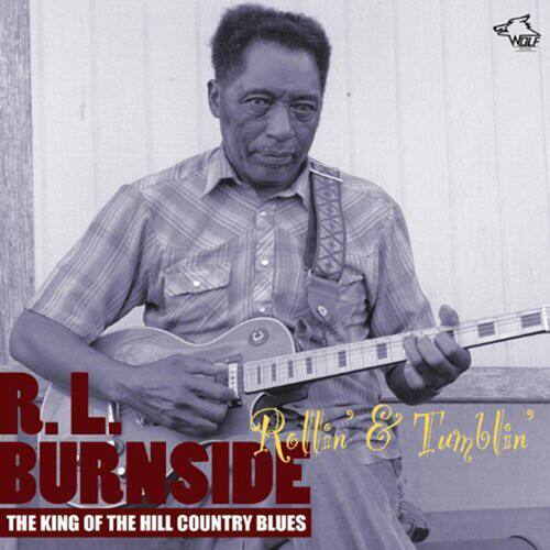 R. L. BURNSIDE  
Rollin' & Tumblin'  
THE KING OF THE HILL COUNTRY BLUES
