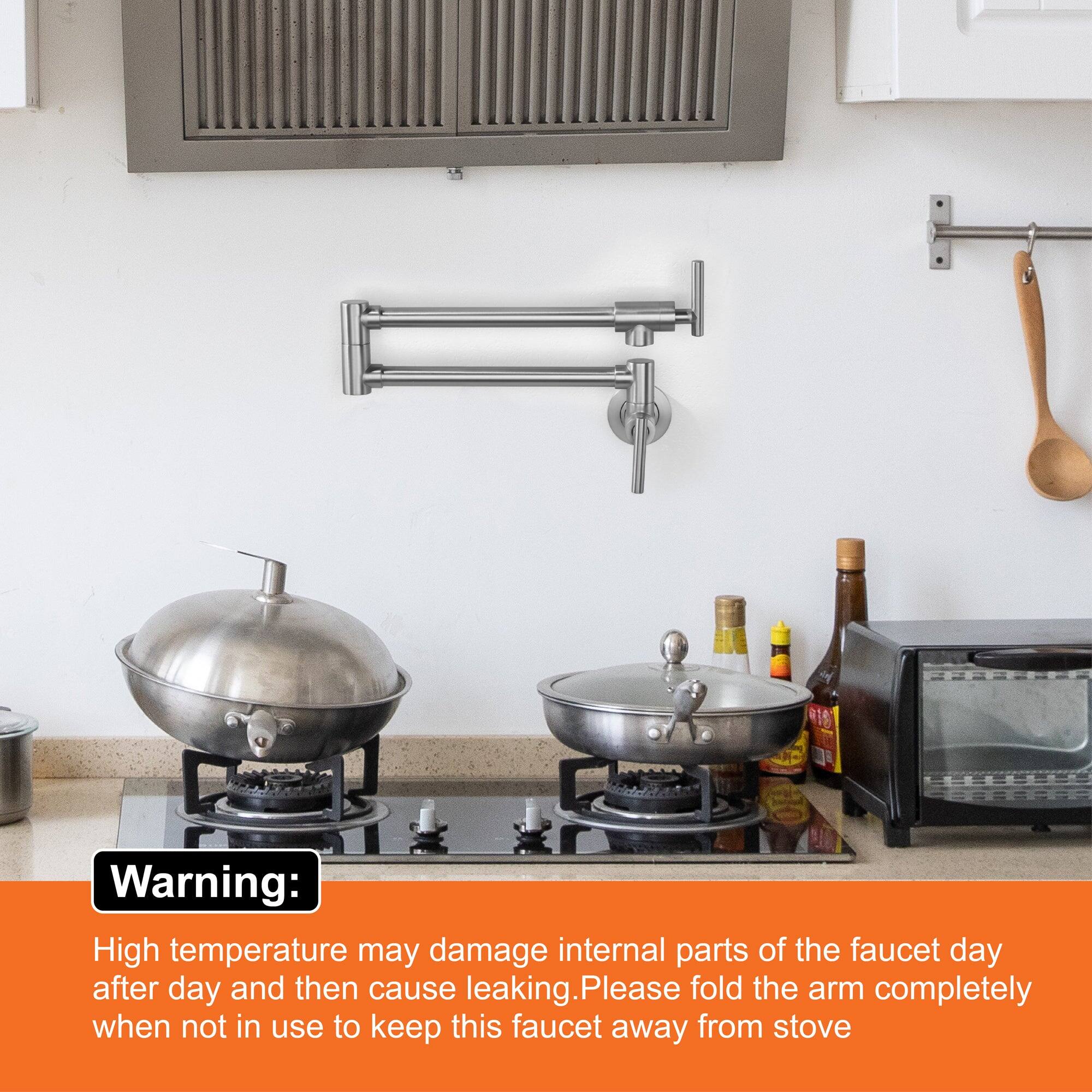 Warning:

High temperature may damage internal parts of the faucet day after day and then cause leaking. Please fold the arm completely when not in use to keep this faucet away from stove.