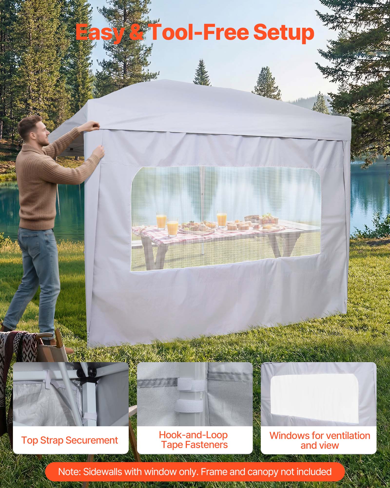 Easy & Tool-Free Setup

Top Strap Securement

Hook-and-Loop Tape Fasteners

Windows for ventilation and view

Note: Sidewalls with window only. Frame and canopy not included