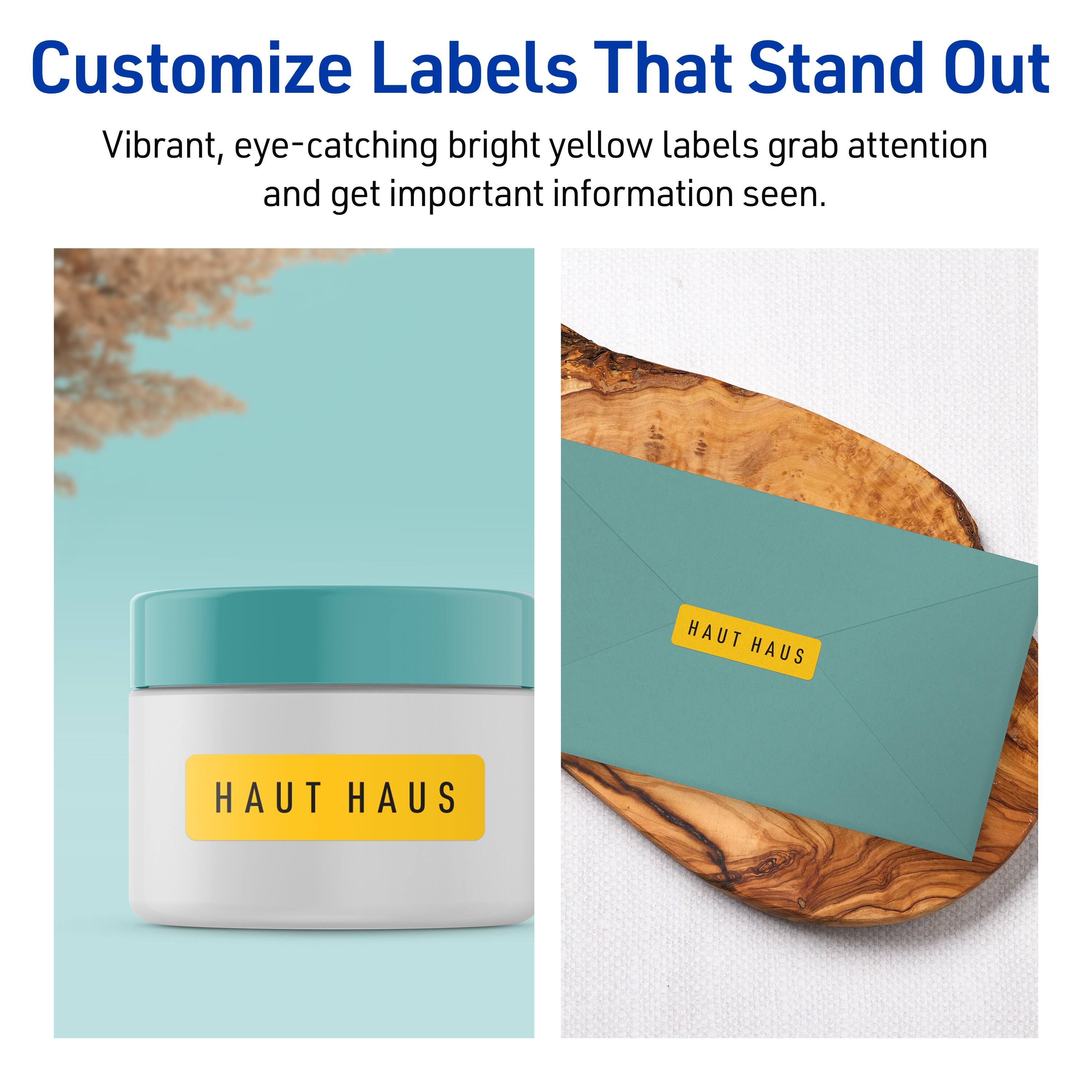 Customize Labels That Stand Out

Vibrant, eye-catching bright yellow labels grab attention and get important information seen.

HAUT HAUS

HAUT HAUS