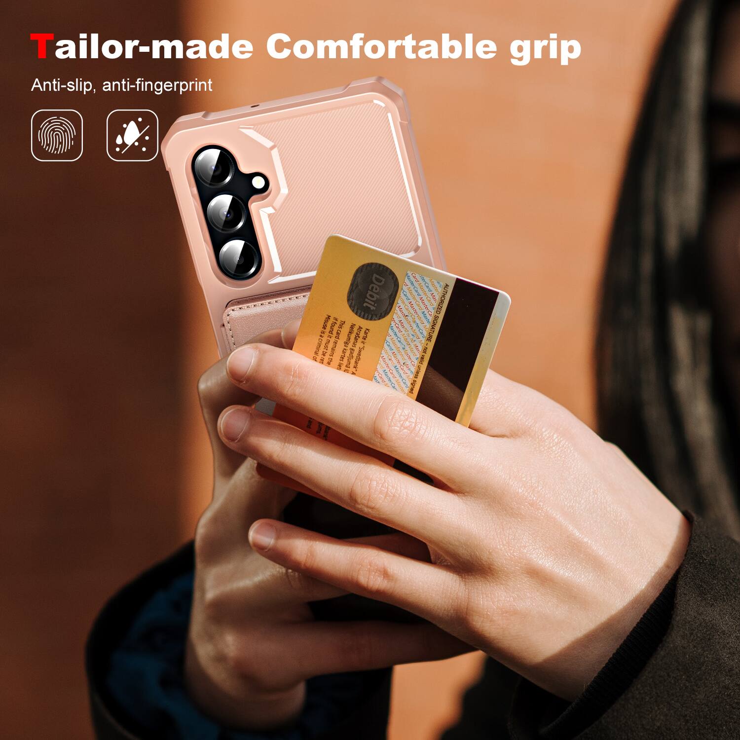 Tailor-made: Comfortable grip  
Anti-slip, anti-fingerprint