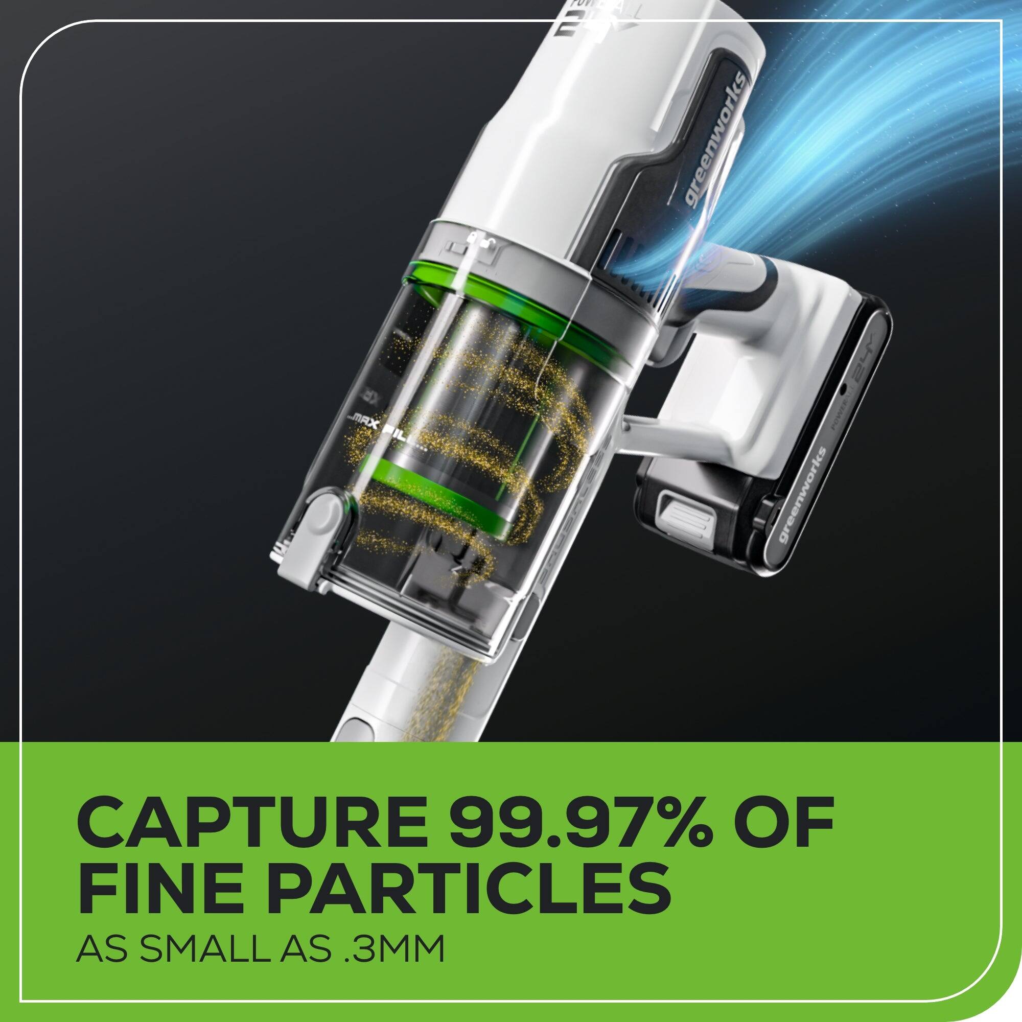 Greenworks MX FIL greenworks CAPTURE 99.97% OF FINE PARTICLES AS SMALL AS .3MM