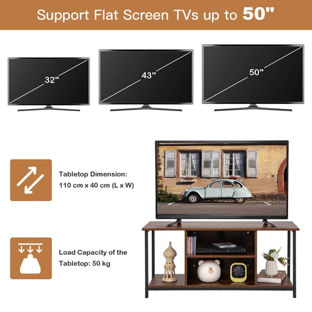 Support Flat Screen TVs up to 50"  
Tabletop Dimension: 110 cm x 40 cm (L x W)  
Load Capacity of the Tabletop: 50 kg