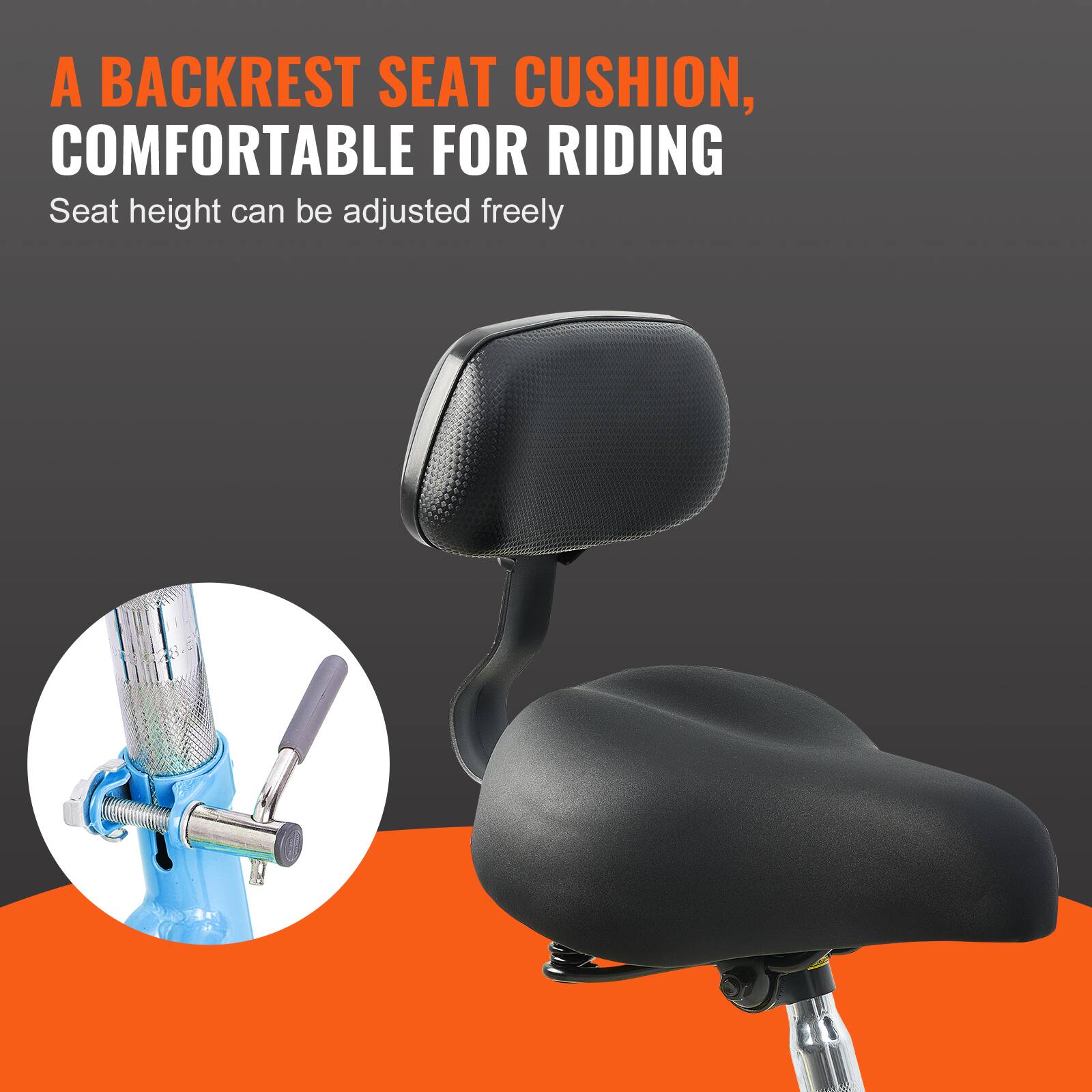 A BACKREST SEAT CUSHION, COMFORTABLE FOR RIDING
Seat height can be adjusted freely