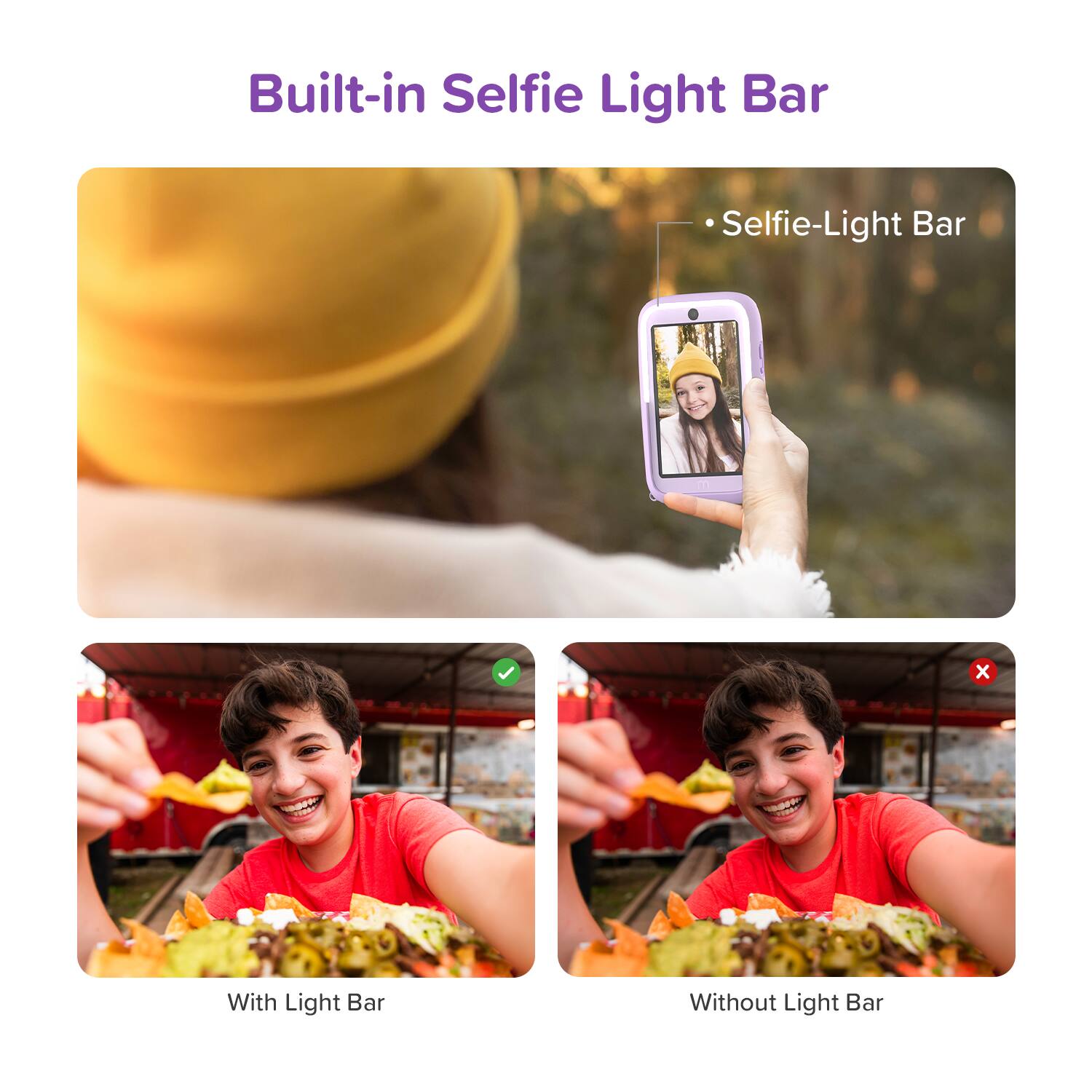 Built-in Selfie Light Bar

- Selfie-Light Bar

With Light Bar

Without Light Bar