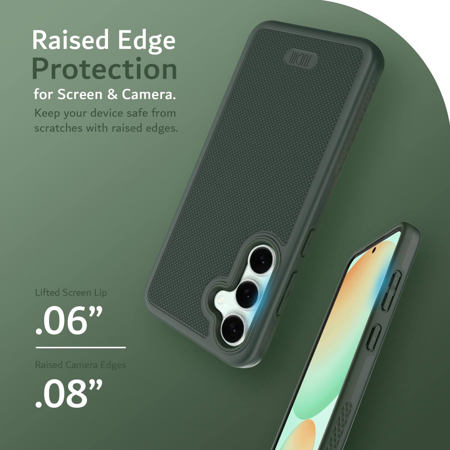 Raised Edge Protection for Screen & Camera.  
Keep your device safe from scratches with raised edges.  

Lifted Screen Lip .06"  
Raised Camera Edges .08"