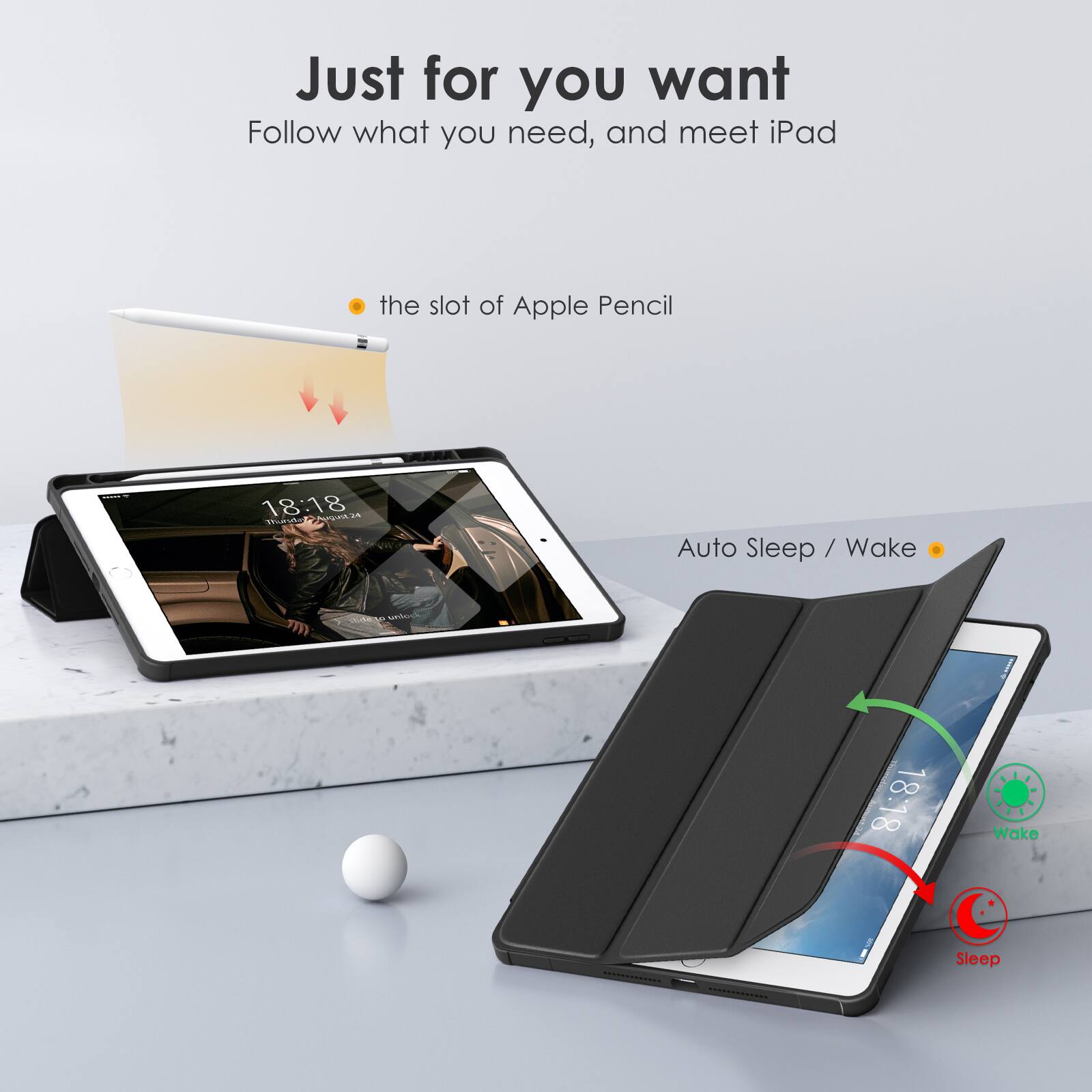 Just for you want  
Follow what you need, and meet iPad  

- the slot of Apple Pencil  
- Auto Sleep / Wake