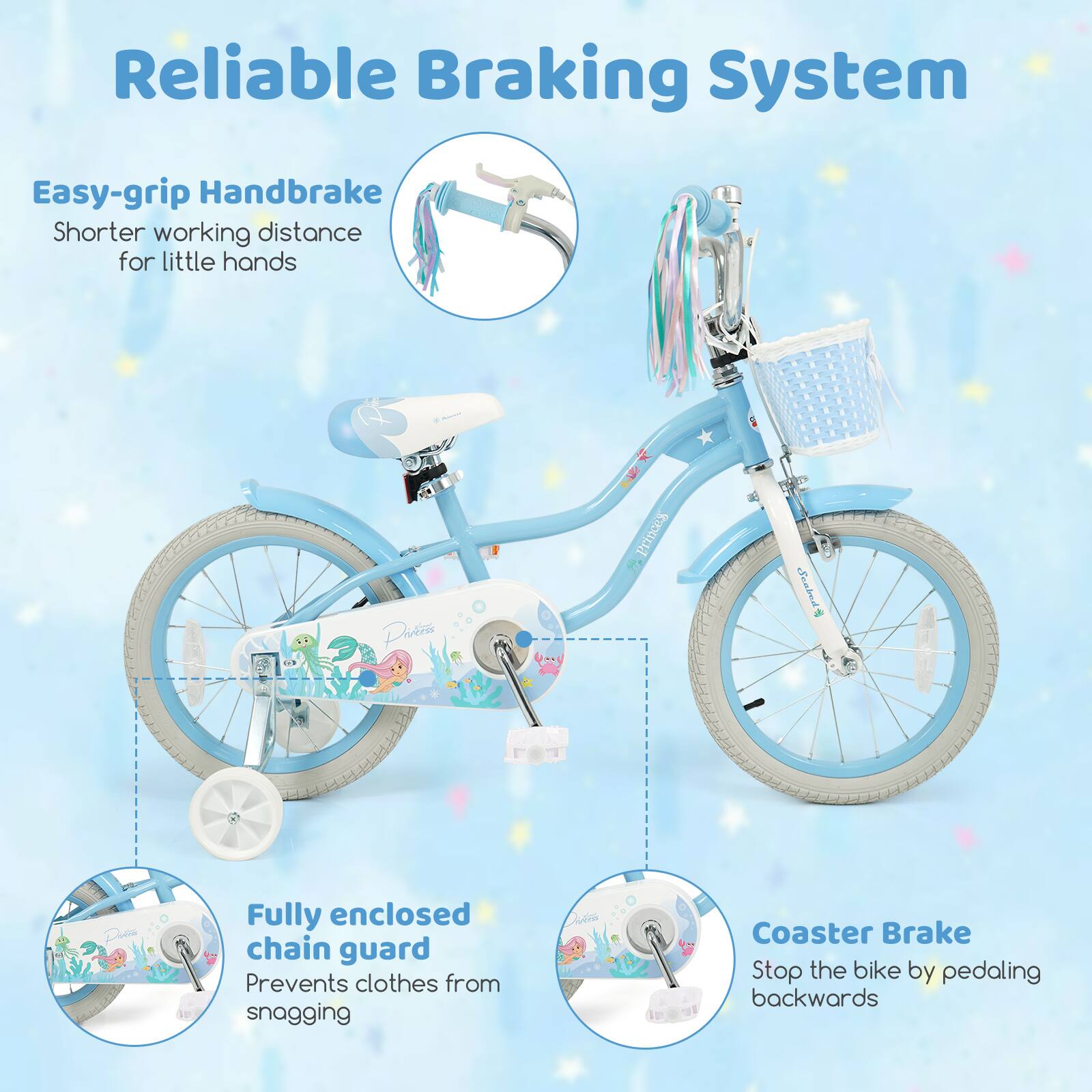Reliable Braking System

Easy-grip Handbrake  
Shorter working distance for little hands

Fully enclosed chain guard  
Prevents clothes from snagging

Coaster Brake  
Stop the bike by pedaling backwards