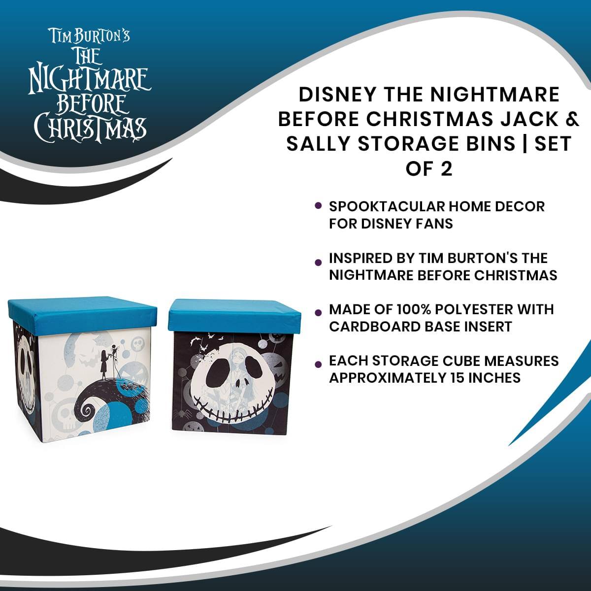 **Tim Burton's The Nightmare Before Christmas**

**Disney The Nightmare Before Christmas Jack & Sally Storage Bins | Set of 2**

- Spooktacular home decor for Disney fans
- Inspired by Tim Burton's The Nightmare Before Christmas
- Made of 100% polyester with cardboard base insert
- Each storage cube measures approximately 15 inches
