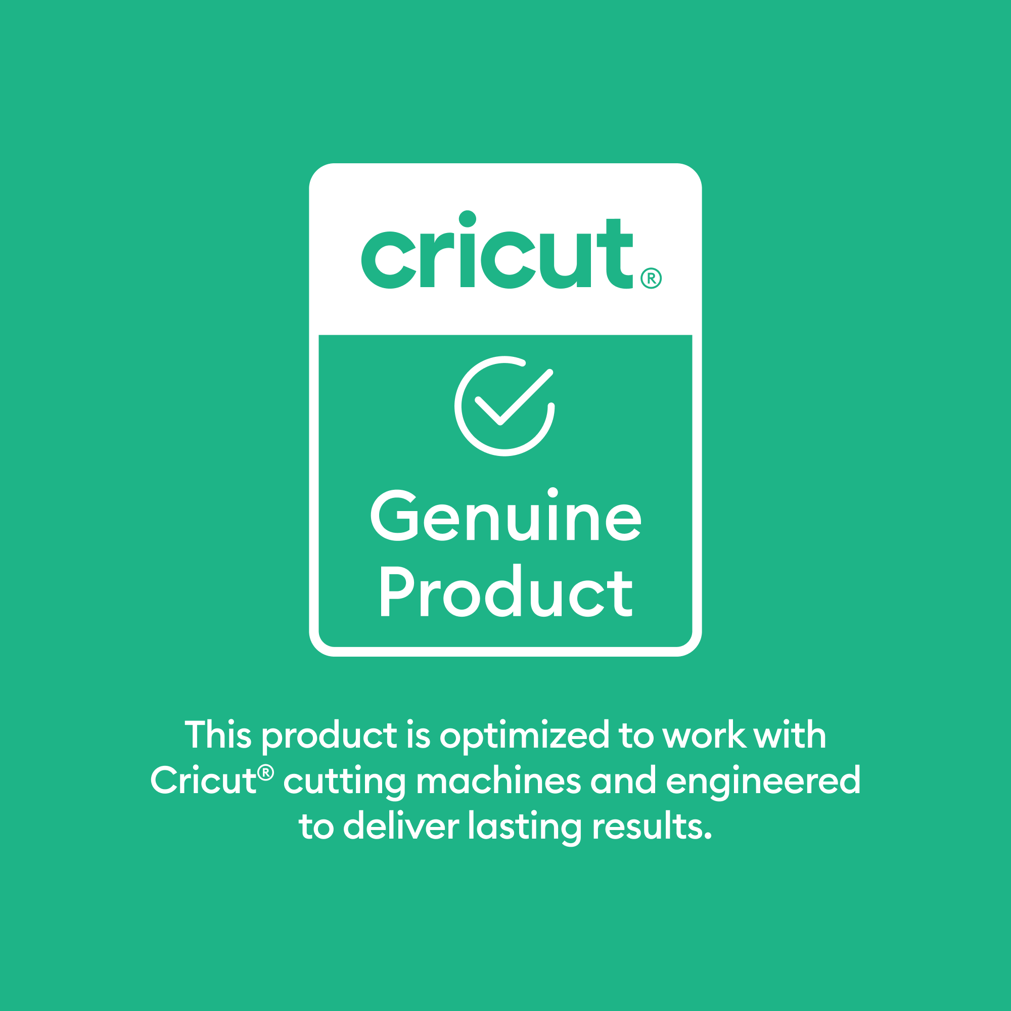 Cricut® Genuine Product

This product is optimized to work with Cricut® cutting machines and engineered to deliver lasting results.