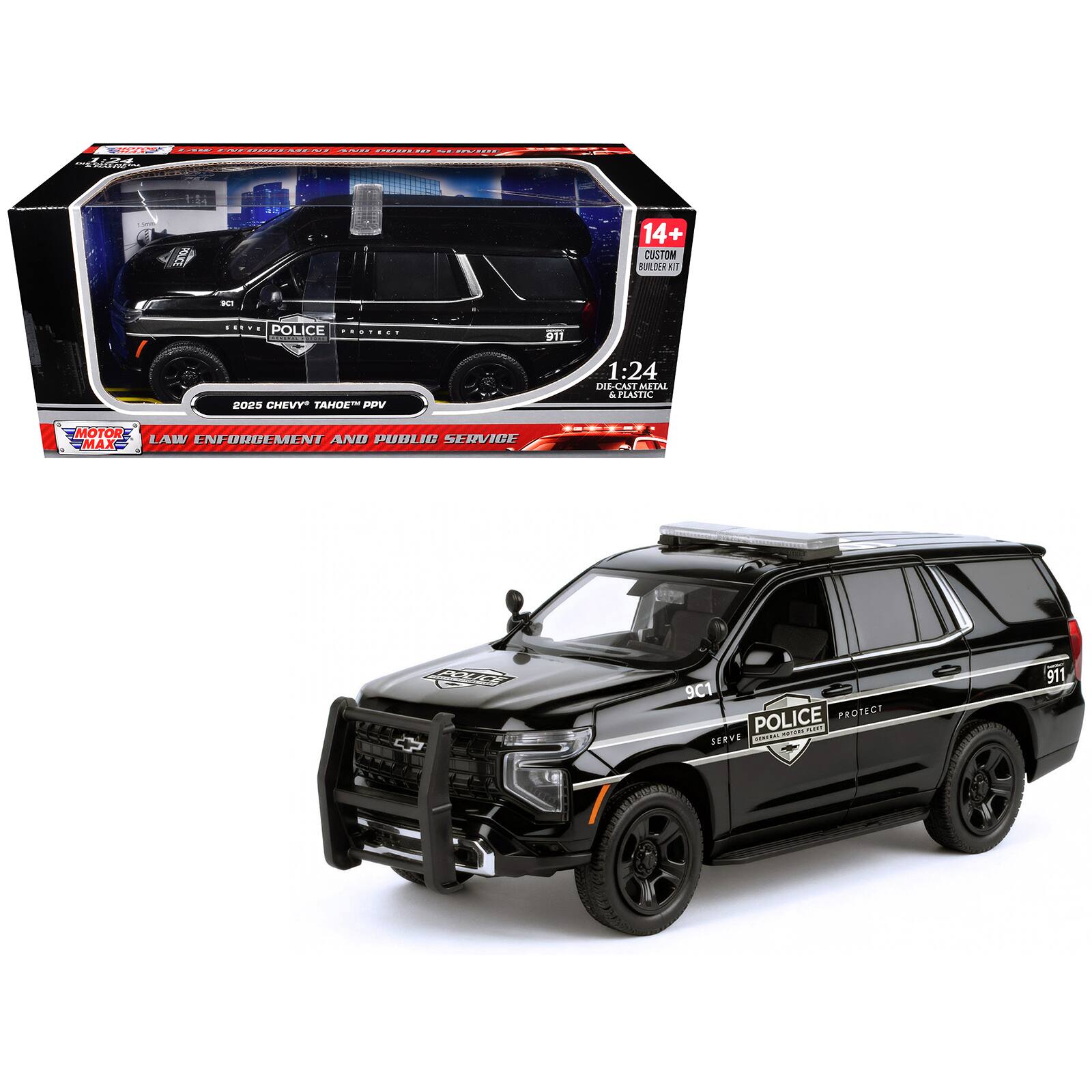 LAW ENFORCEMENT AND PUBLIC SERVICE  
1:24 DIE-CAST METAL & PLASTIC  
MOTOR-MAX  
LAW ENFORCEMENT AND PUBLIC SERVICE  
14+ CUSTOM BUILDER KIT  
POLICE  
9C1 POLICE PROTECT - SERVE  
911  
2025 CHEVY TAHOE PPV