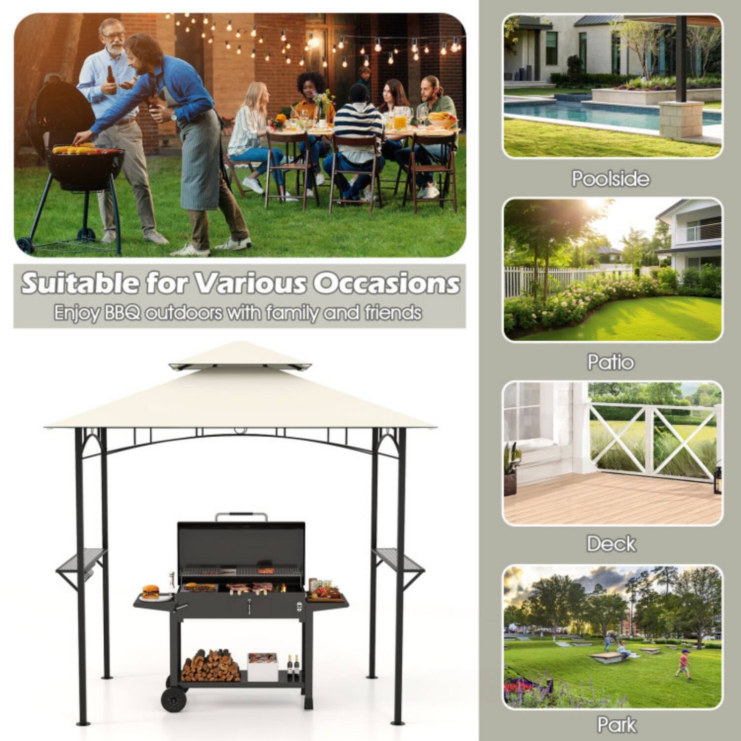 Suitable for Various Occasions  
Enjoy BBQ outdoors with family and friends

- Poolside
- Patio
- Deck
- Park