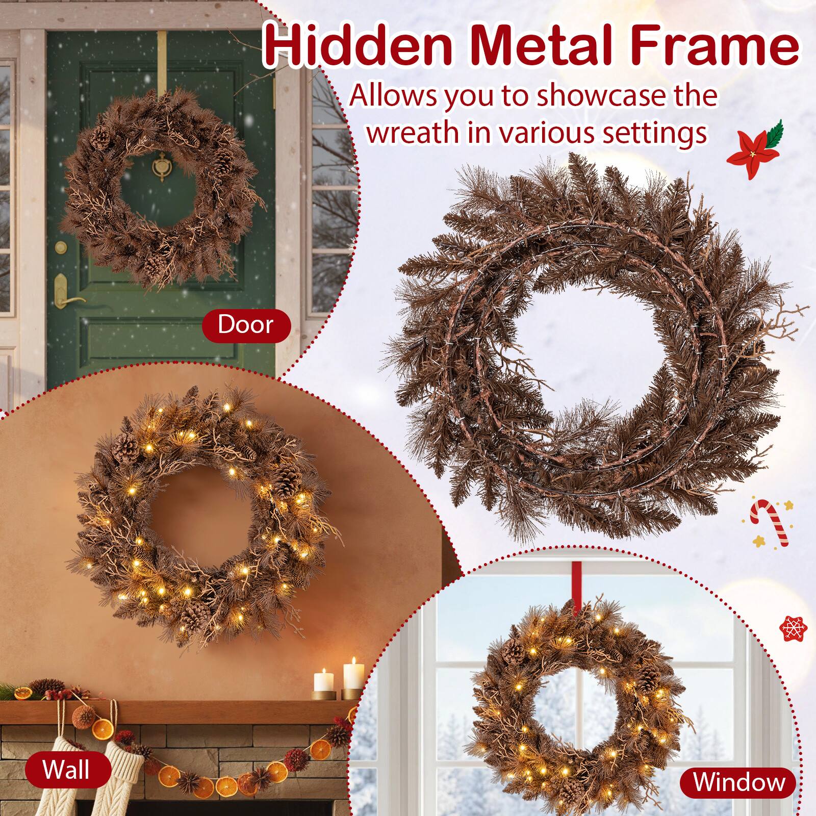 Hidden Metal Frame  
Allows you to showcase the wreath in various settings  

Door  
Wall  
Window