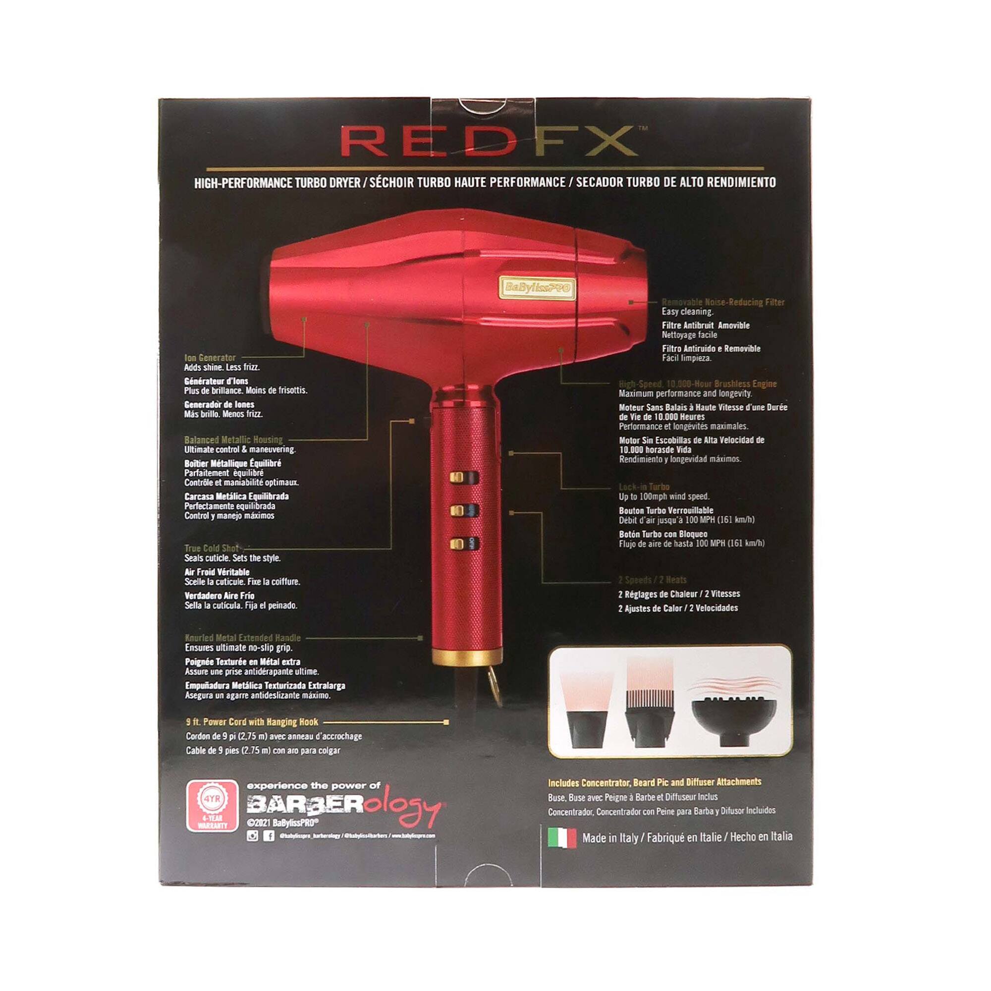 **REDFX**

**HIGH-PERFORMANCE TURBO DRYER / SÉCHOIR TURBO HAUTE PERFORMANCE / SECADOR TURBO DE ALTO RENDIMIENTO**

**EasyByLasPro**

**Adds shine, less frizz.**
**Generador de brillo, menos frizz.**
**Plus de brillance, moins de frizz.**
**Más brillo, menos frizz.**

**Balanced Metallic Housing**
**Boîtier Métallique Équilibré**
**Carcasa Metálica Equilibrada**
**Parlamenté équilibré**
**Carcasa Metálica Equilibrada**

**True Cool Shot**
**Shot de froid**
**Verdadera Suelta de Frio**
**Shot de froid**

**Ensures ultimate no-slip grip**
**Paigne Texturée en Métal extra**
**Assure une prise antidérapante ultime.**
**Asegura una sujeción antideslizante máxima.**
**Assicura una presa antiscivolo massima.**
**Asegura una sujeción antideslizante máxima.**

**3.1