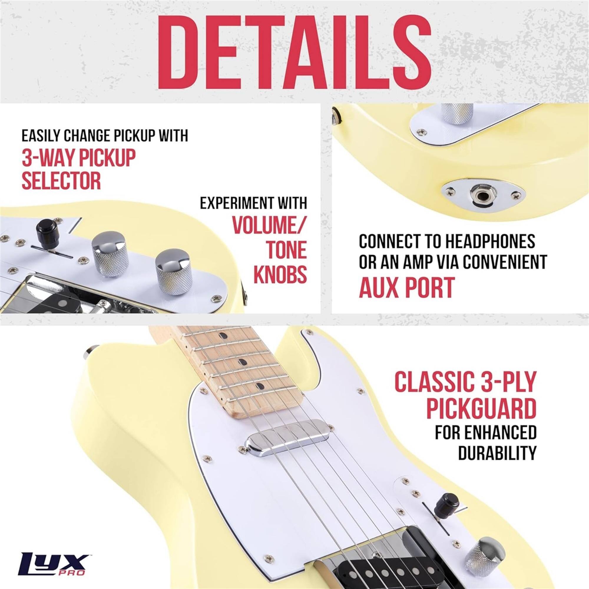 DETAILS

EASILY CHANGE PICKUP WITH 3-WAY PICKUP SELECTOR
EXPERIMENT WITH VOLUME/ TONE KNOBS
CONNECT TO HEADPHONES OR AN AMP VIA CONVENIENT AUX PORT
CLASSIC 3-PLY PICKGUARD FOR ENHANCED DURABILITY
1YX PRO