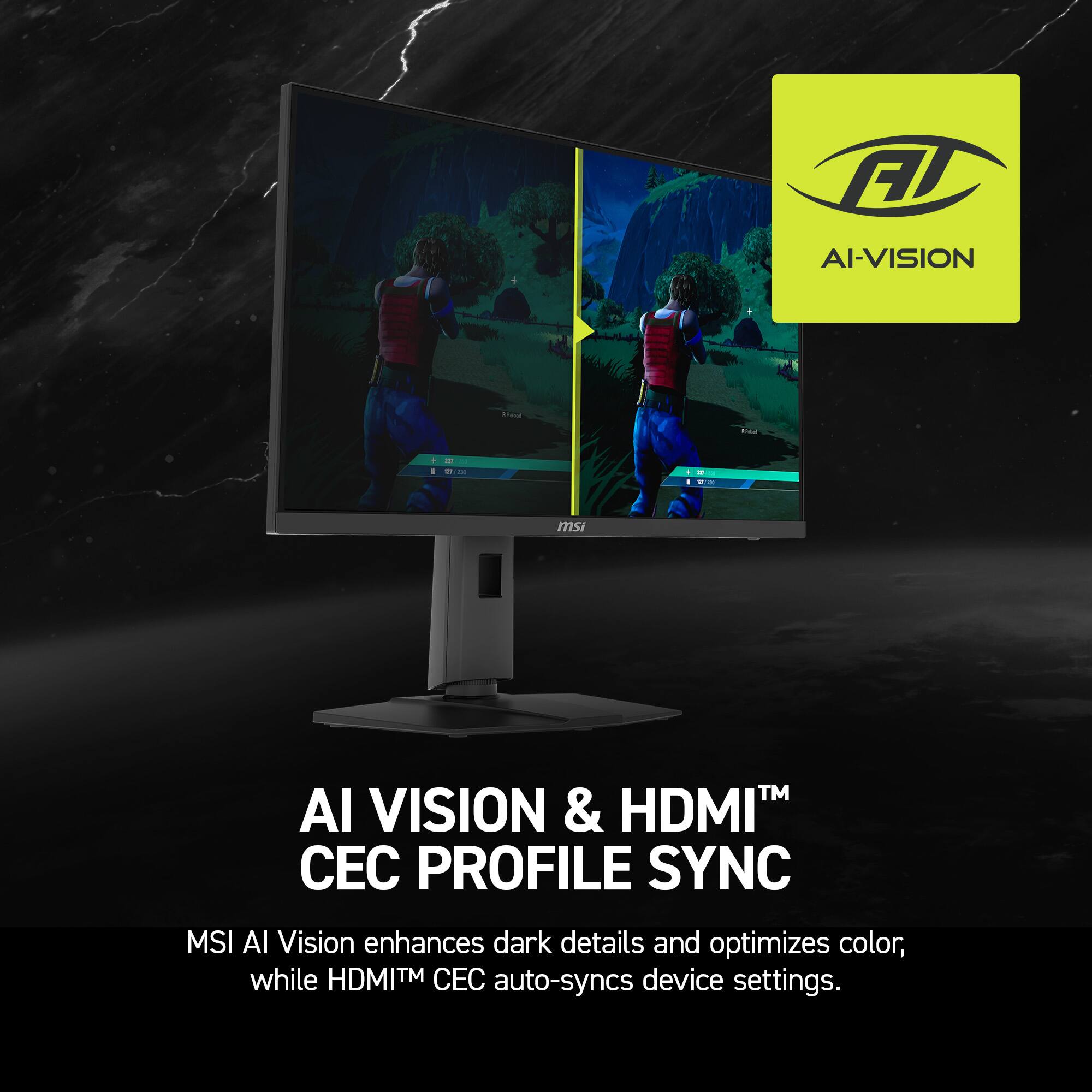 AI VISION & HDMI™ CEC PROFILE SYNC  
MSI AI Vision enhances dark details and optimizes color, while HDMI™ CEC auto-syncs device settings.