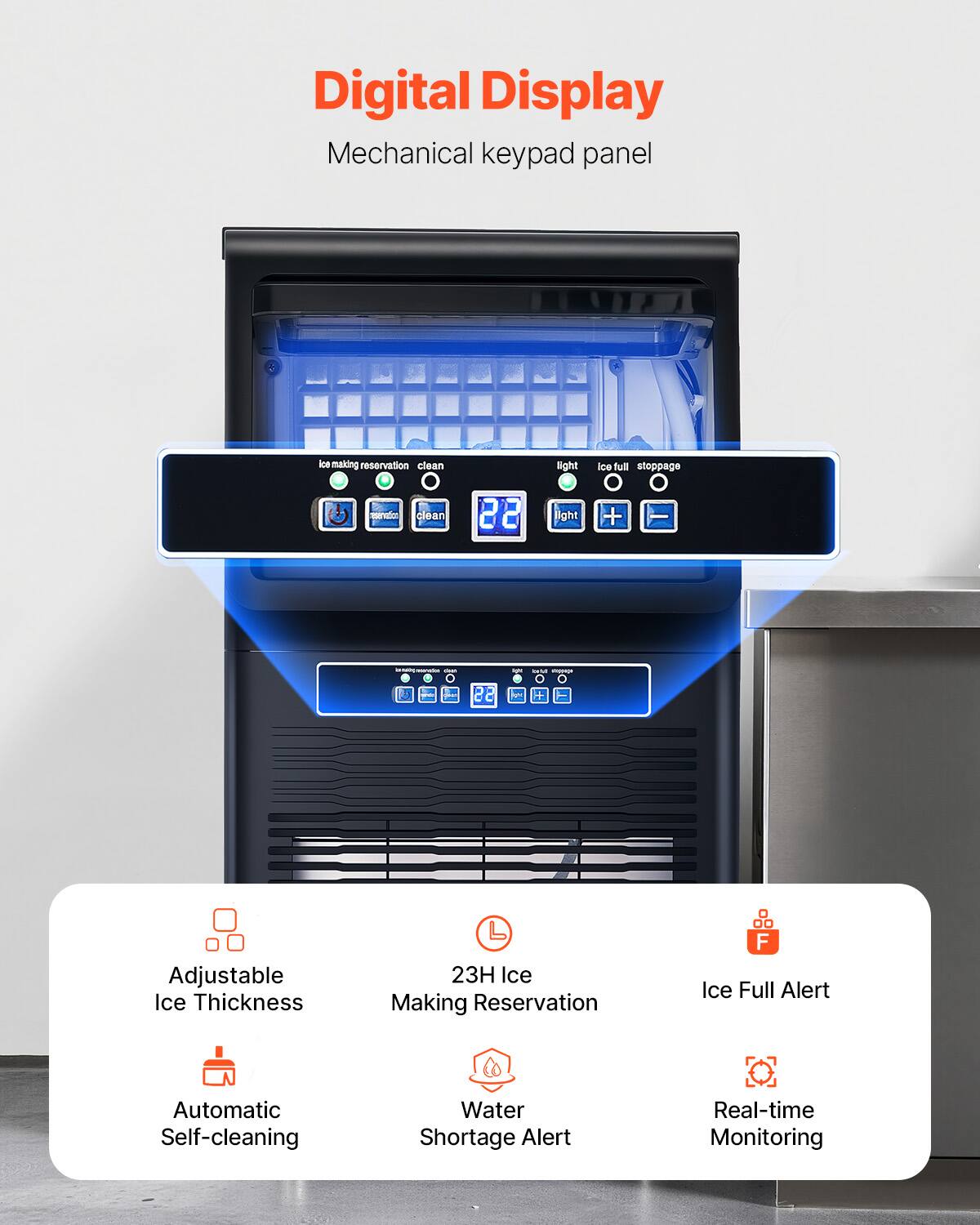 Digital Display  
Mechanical keypad panel  

- Light  
- Ice full  
- Stoppages  

22  
Light + -  

- Ice making reservation  
- clean  
- clean  

23H Ice Making Reservation  
F Ice Full Alert  
Automatic Self-cleaning  
Water Shortage Alert  
Real-time Monitoring  

Adjustable Ice Thickness  
23H Ice Making Reservation  
Ice Full Alert  
Automatic Self-cleaning  
Water Shortage Alert  
Real-time Monitoring
