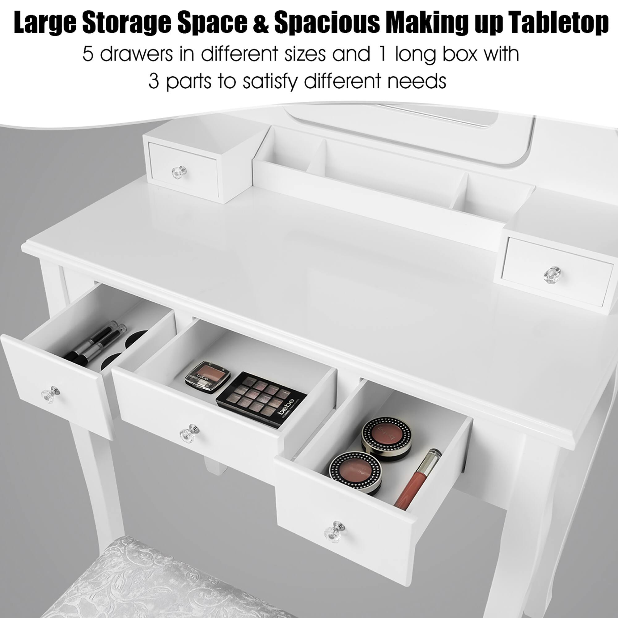 Large Storage Space & Spacious Making up Tabletop  
5 drawers in different sizes and 1 long box with 3 parts to satisfy different needs