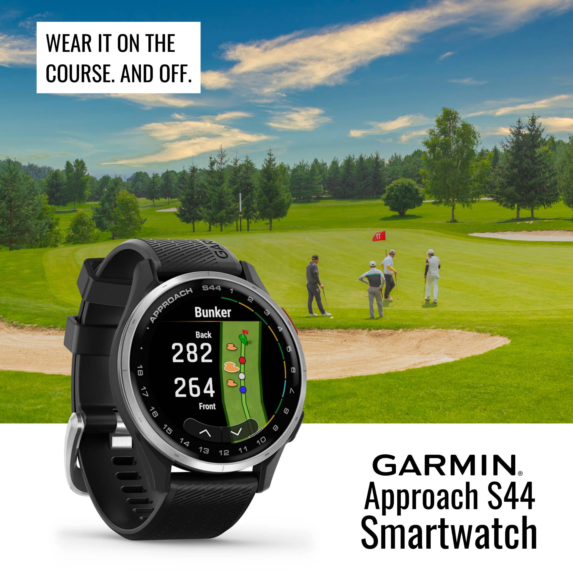 WEAR IT ON THE COURSE. AND OFF.

GARMIN Approach S44 Smartwatch

Bunker
Back 282
Front 264