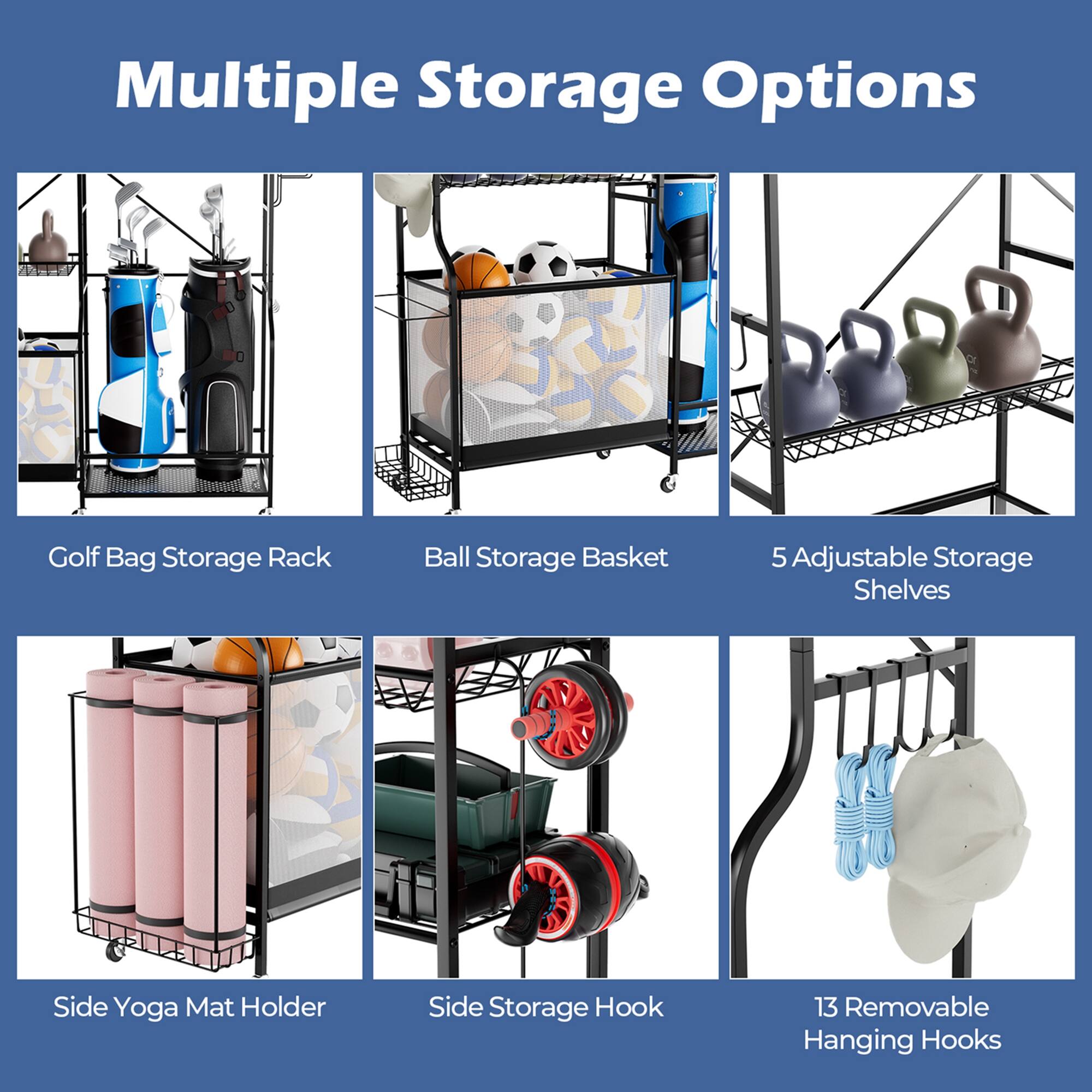 Multiple Storage Options  
- Golf Bag Storage Rack  
- Ball Storage Basket  
- 5 Adjustable Storage Shelves  
- Side Yoga Mat Holder  
- Side Storage Hook  
- 13 Removable Hanging Hooks