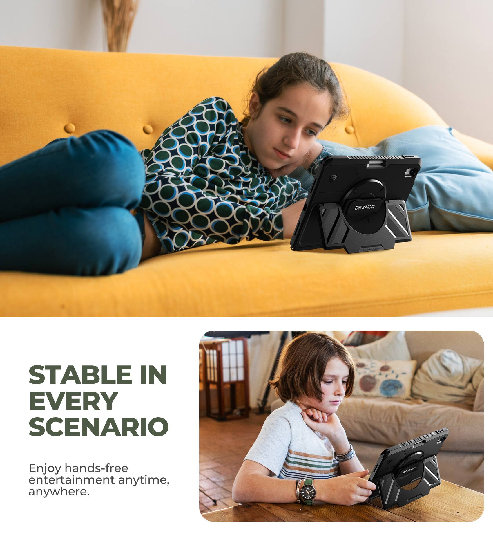 STABLE IN EVERY SCENARIO

Enjoy hands-free entertainment anytime, anywhere.