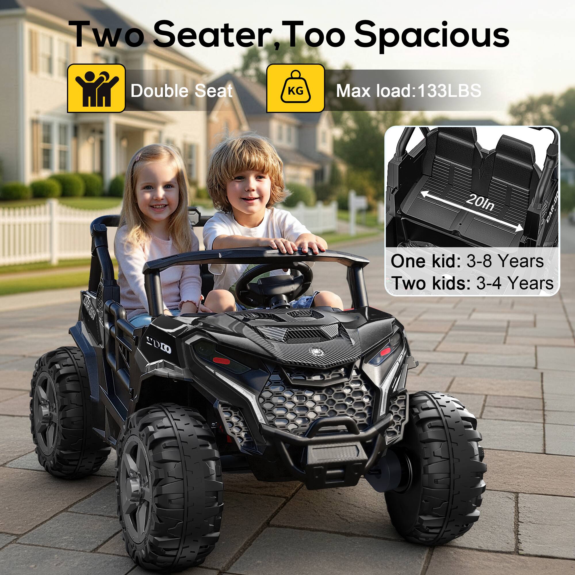 Two Seater, Too Spacious  
Double Seat  
Max load: 133LBS  
20ln  
One kid: 3-8 Years  
Two kids: 3-4 Years