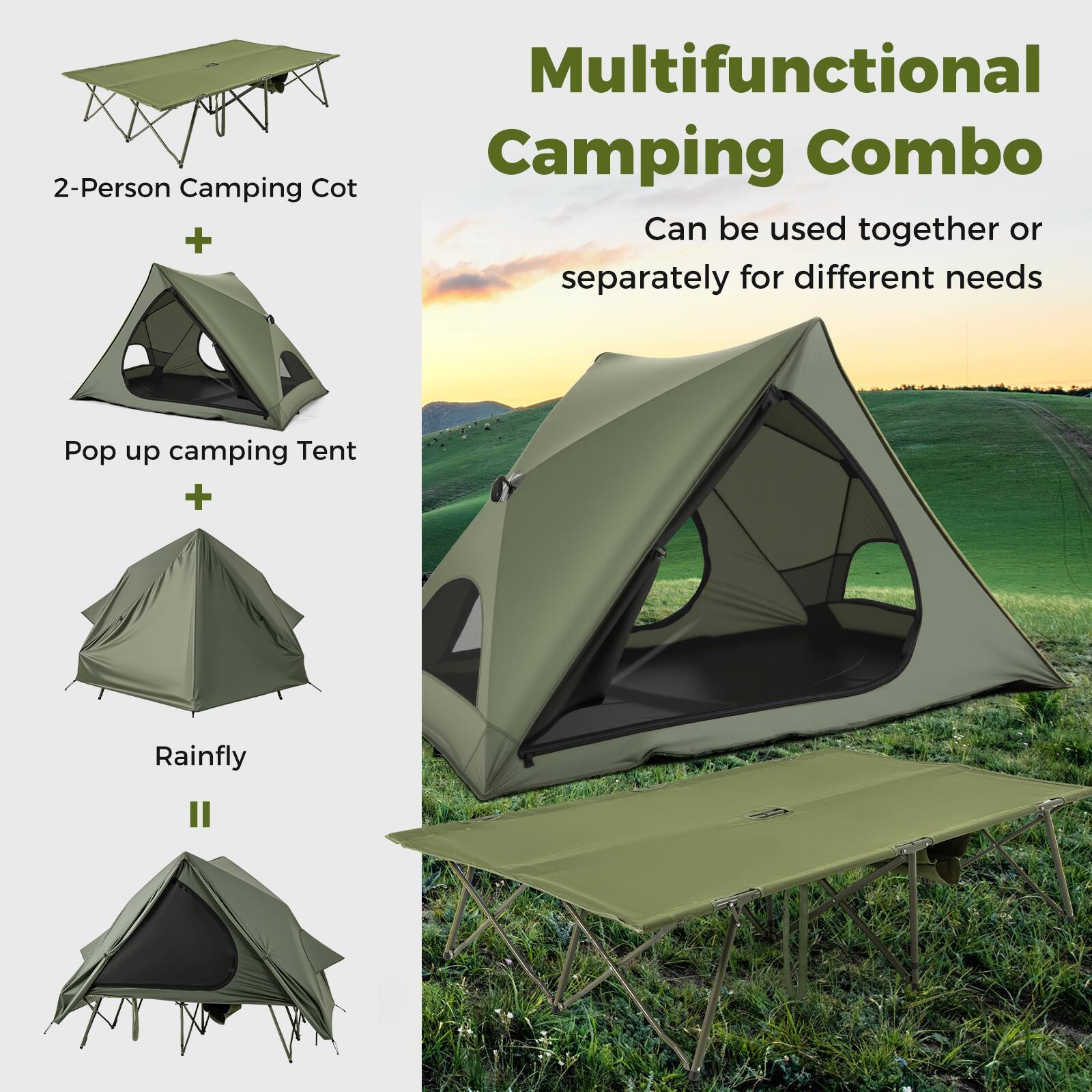 2-Person Camping Cot  
+  
Pop up camping Tent  
+  
Rainfly  
=  
Multifunctional Camping Combo  
Can be used together or separately for different needs