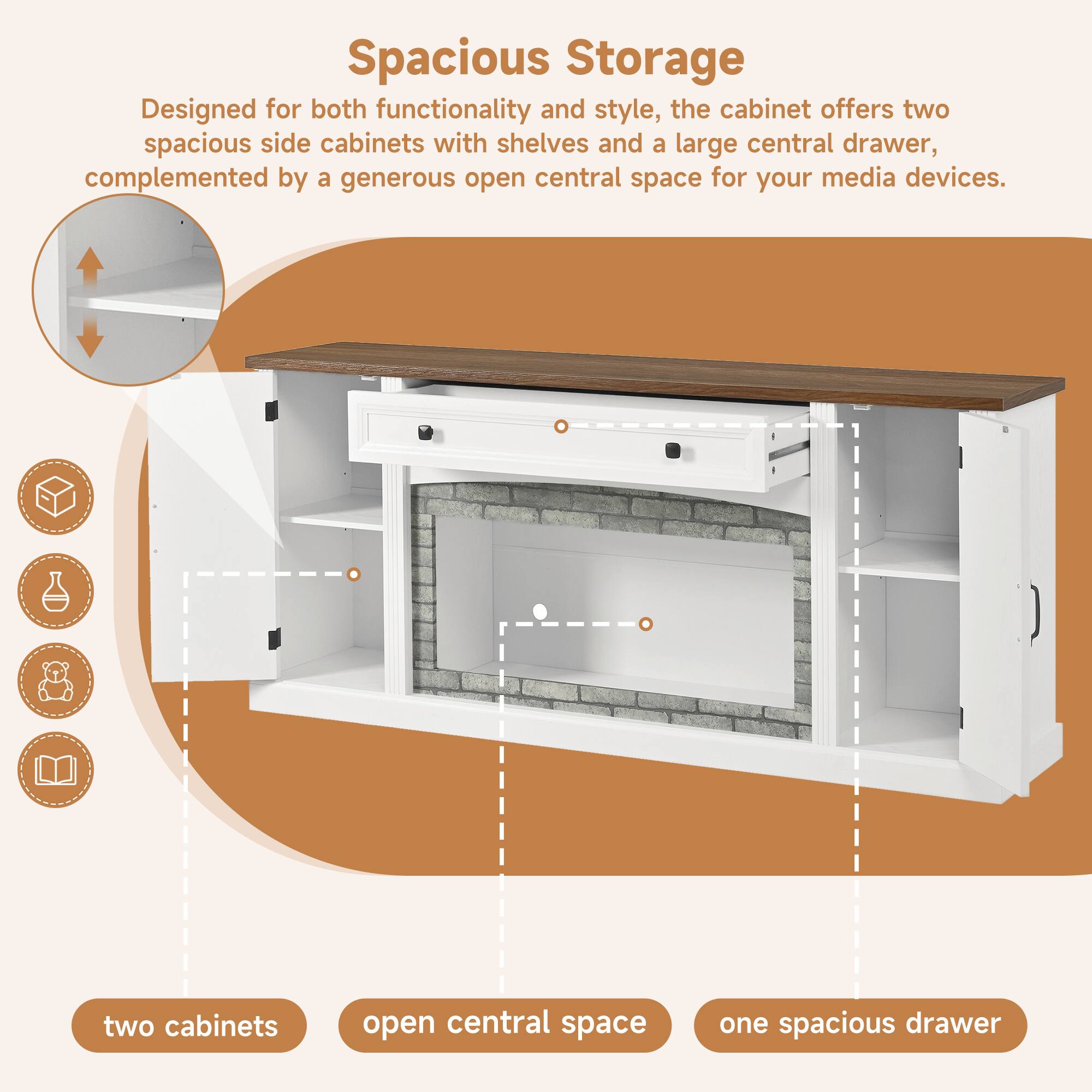 Spacious Storage

Designed for both functionality and style, the cabinet offers two spacious side cabinets with shelves and a large central drawer, complemented by a generous open central space for your media devices.

- two cabinets
- open central space
- one spacious drawer