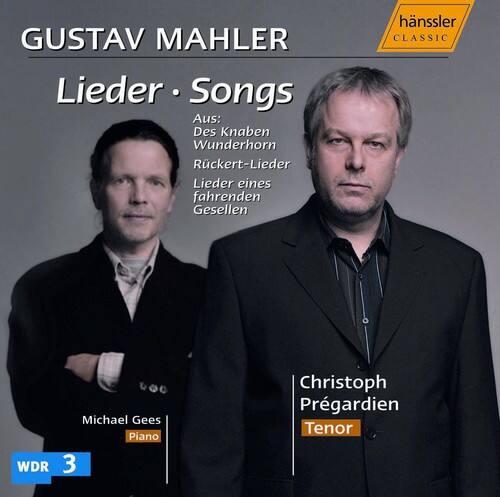 GUSTAV MAHLER  
Lieder · Songs  

Aus:  
Des Knaben Wunderhorn  
Rückert-Lieder  
Lieder eines fahrenden Gesellen  

Michael Gees  
Piano  

Christoph Prégardien  
Tenor  

WDR 3  

hänslers CLASSIC