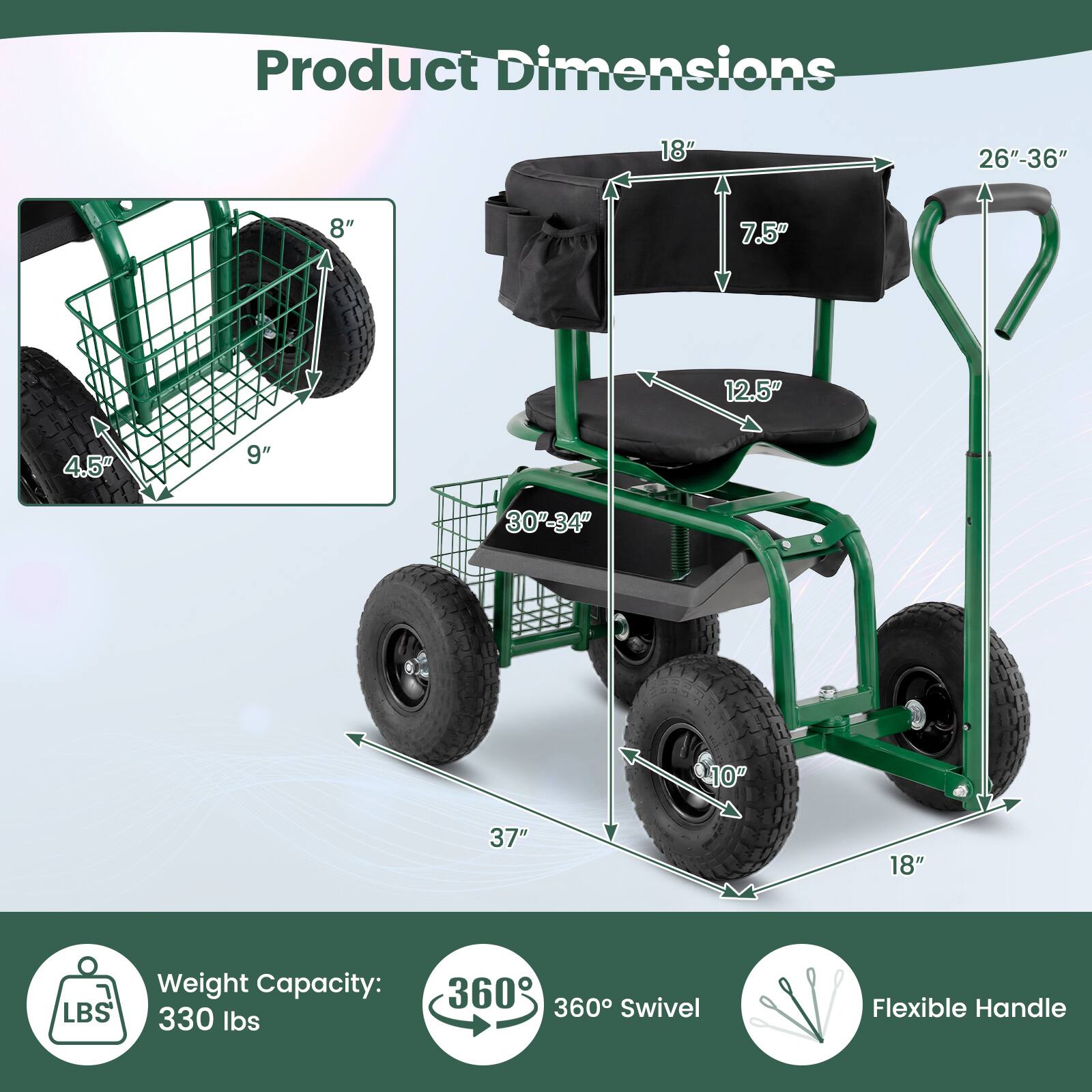 Product Dimensions:  
- 18"  
- 26"-36"  
- 8"  
- 7.5"  
- 12.5"  
- 4.5"  
- 9"  
- 30"-34"  
- 10"  
- 37"  
- 18"  

Weight Capacity: 330 lbs  

360° Swivel  

Flexible Handle